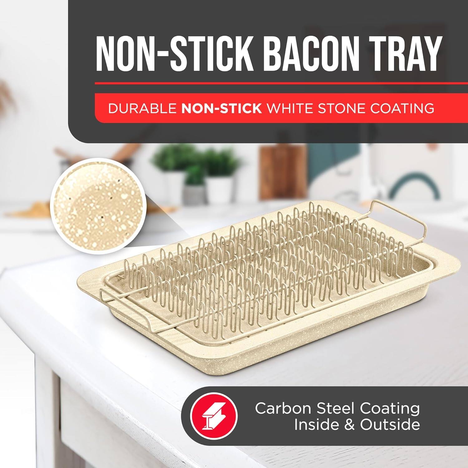 NON-STICK BACON TRAY
DURABLE NON-STICK WHITE STONE COATING
Carbon Steel Coating Inside & Outside