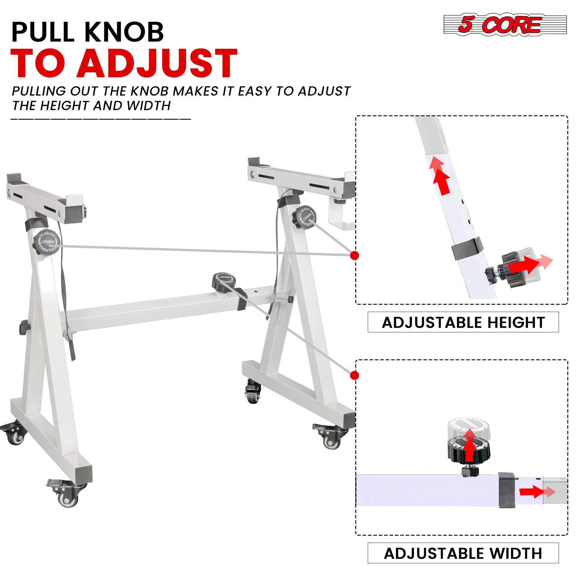 PULL KNOB TO ADJUST

PULLING OUT THE KNOB MAKES IT EASY TO ADJUST THE HEIGHT AND WIDTH

5 CORE

ADJUSTABLE HEIGHT

ADJUSTABLE WIDTH