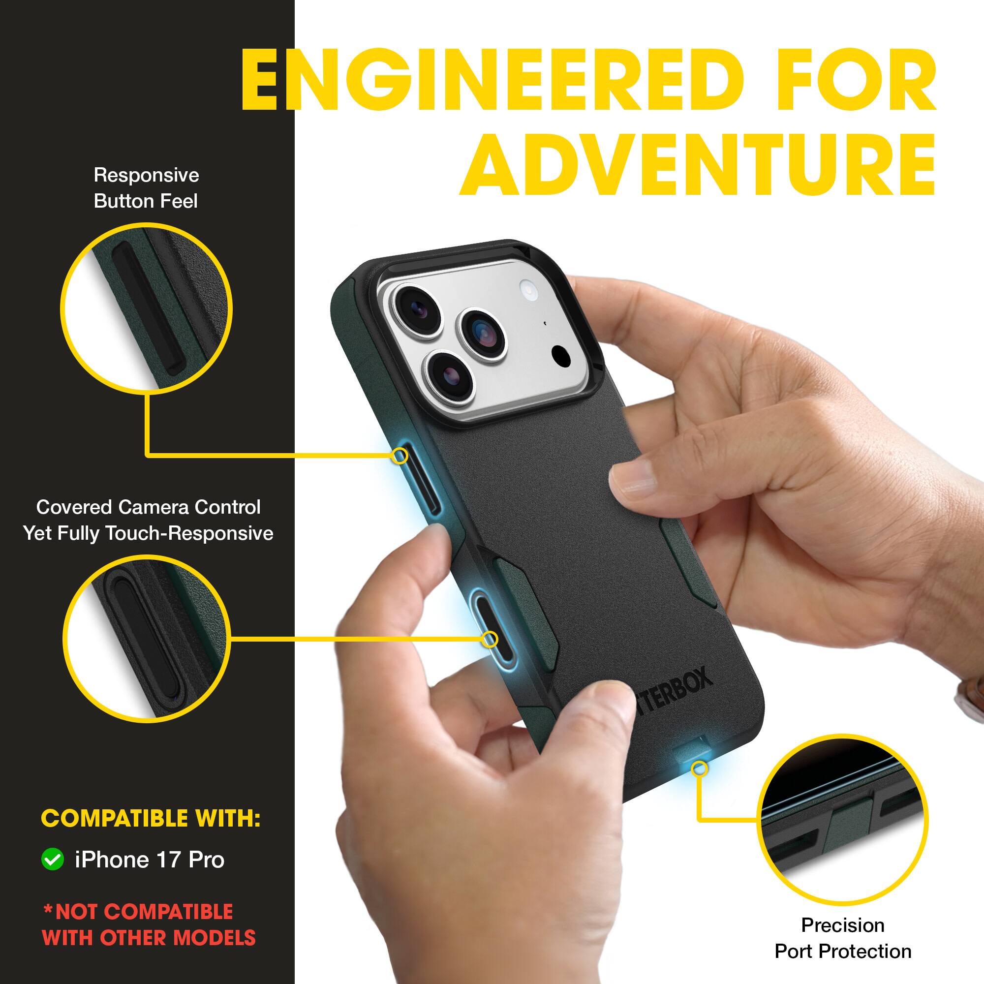 ENGINEERED FOR ADVENTURE

- Responsive Button Feel
- Covered Camera Control Yet Fully Touch-Responsive
- Precision Port Protection

COMPATIBLE WITH:
- iPhone 17 Pro
*NOT COMPATIBLE WITH OTHER MODELS