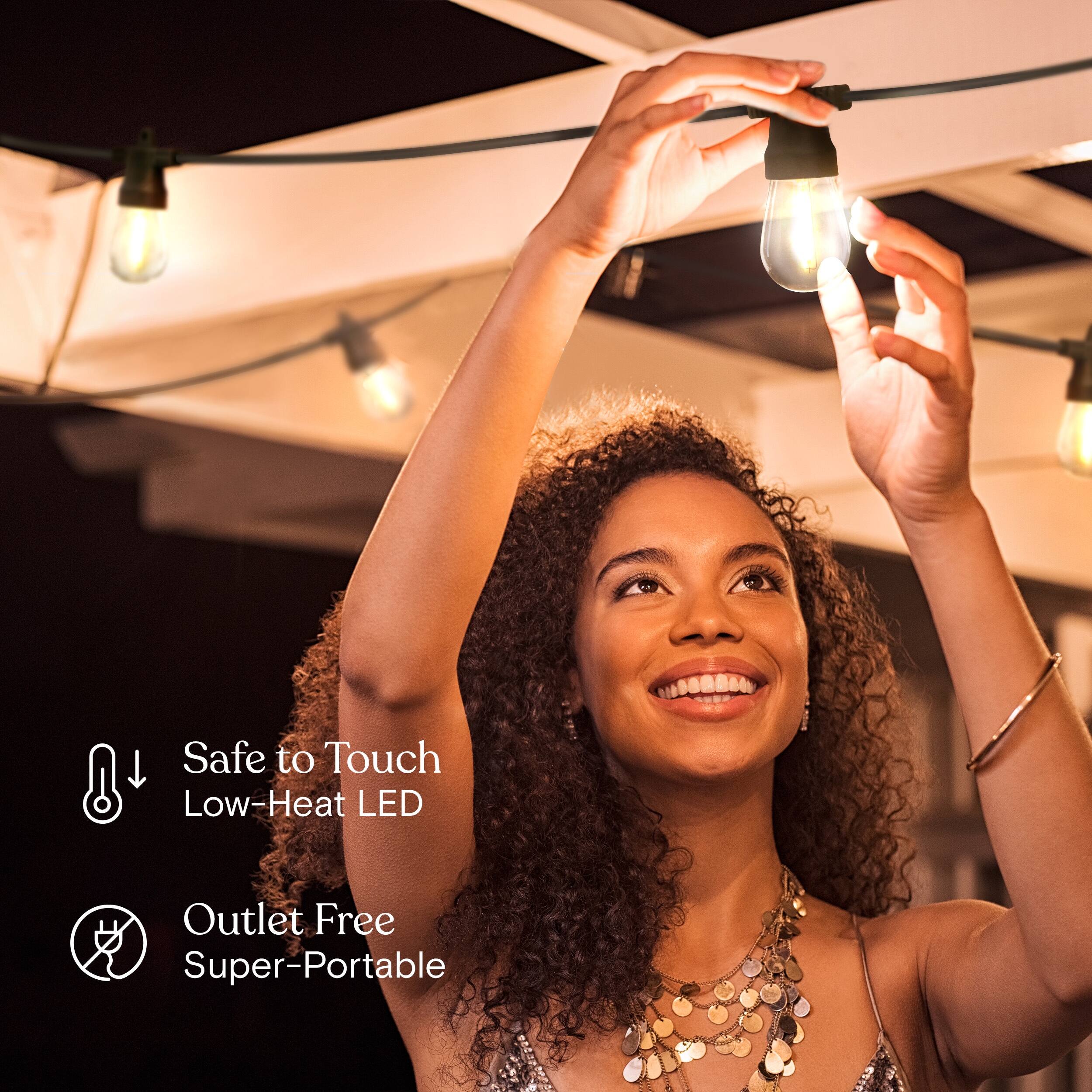 Safe to Touch  
Low-Heat LED  

Outlet Free  
Super-Portable