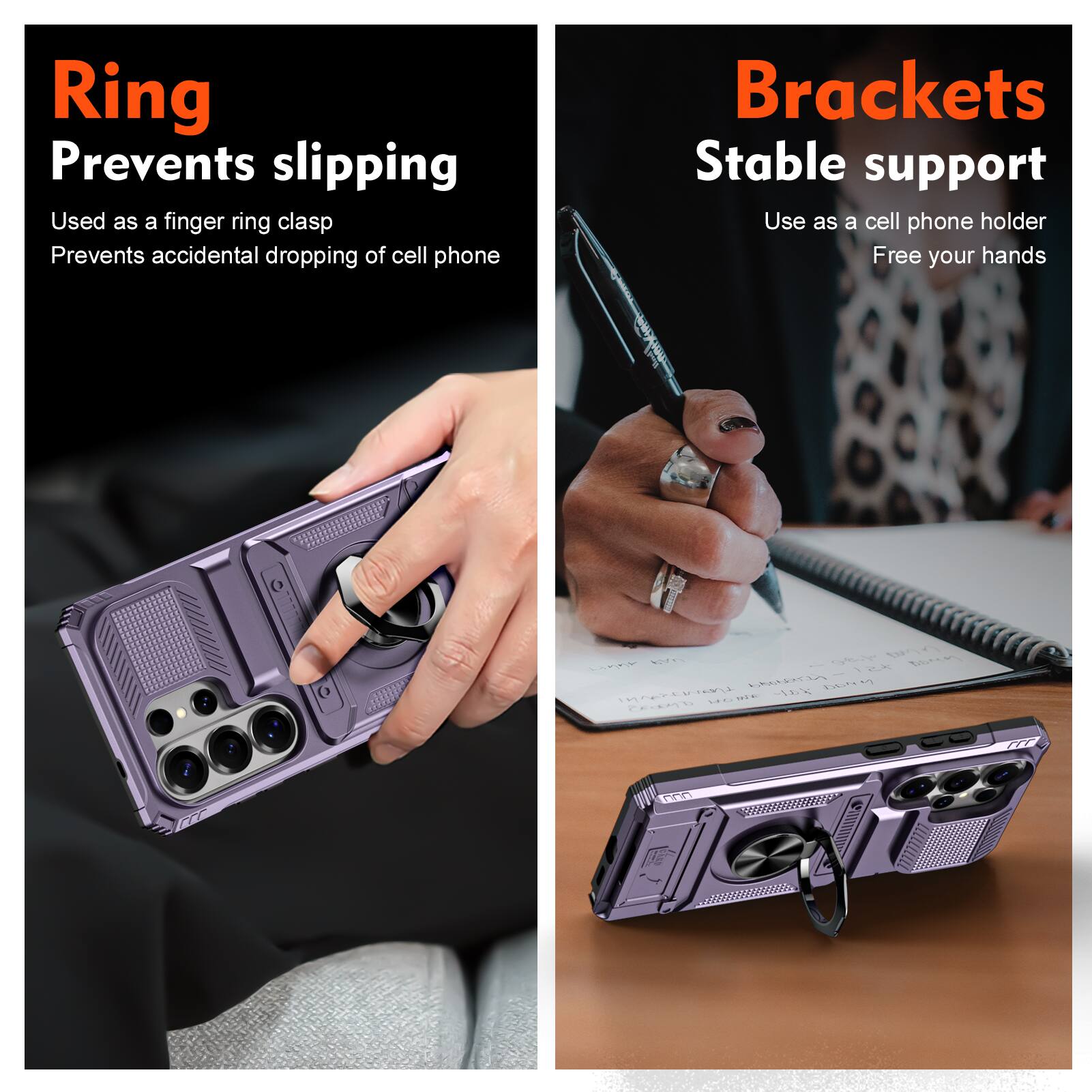 Ring  
Prevents slipping  
Used as a finger ring clasp  
Prevents accidental dropping of cell phone  

Brackets  
Stable support  
Use as a cell phone holder  
Free your hands
