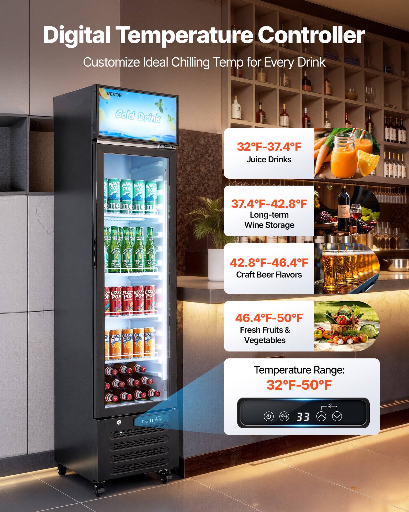 Digital Temperature Controller Customize Ideal Chilling Temp for Every Drink

VEVOR Cold Drink
32°F-37.4°F Juice Drinks

37.4°F-42.8°F Long-term Wine Storage

42.8°F-46.4°F Craft Beer Flavors

46.4°F-50°F Fresh Fruits & Vegetables

Temperature Range: 32°F-50°F