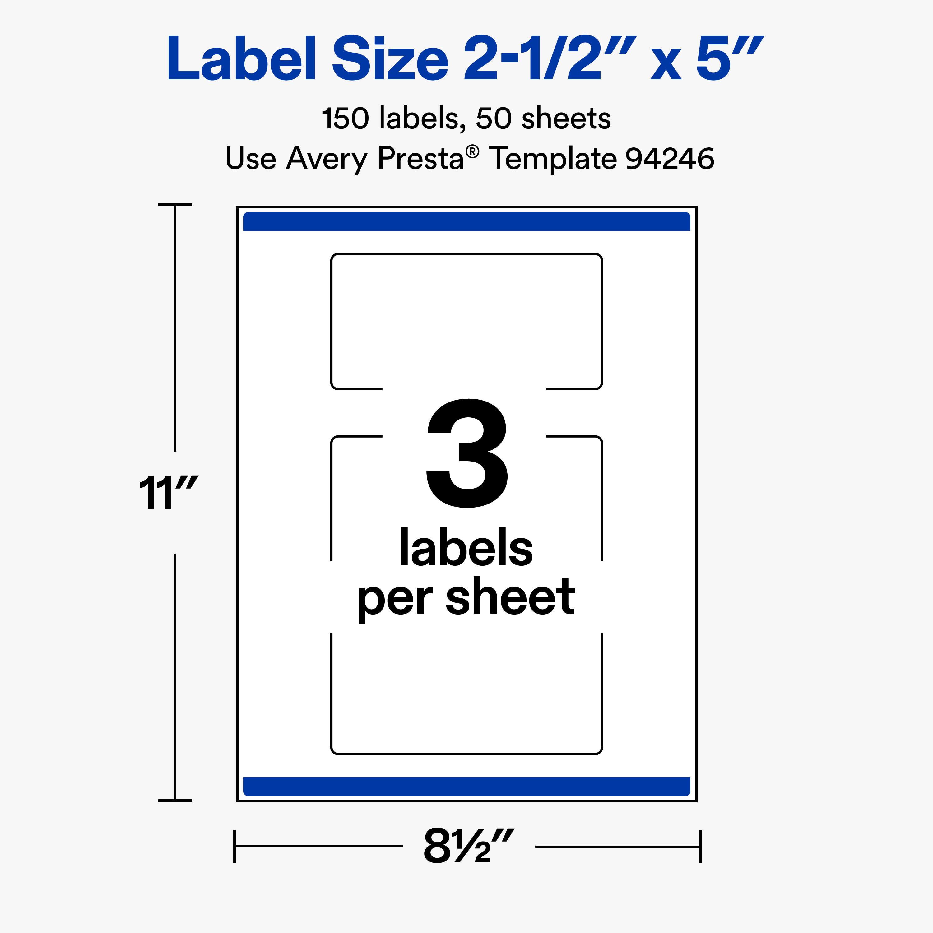 Label Size 2-1/2" x 5"  
150 labels, 50 sheets  
Use Avery Presta® Template 94246  

11"  
3 labels per sheet  
81/2"