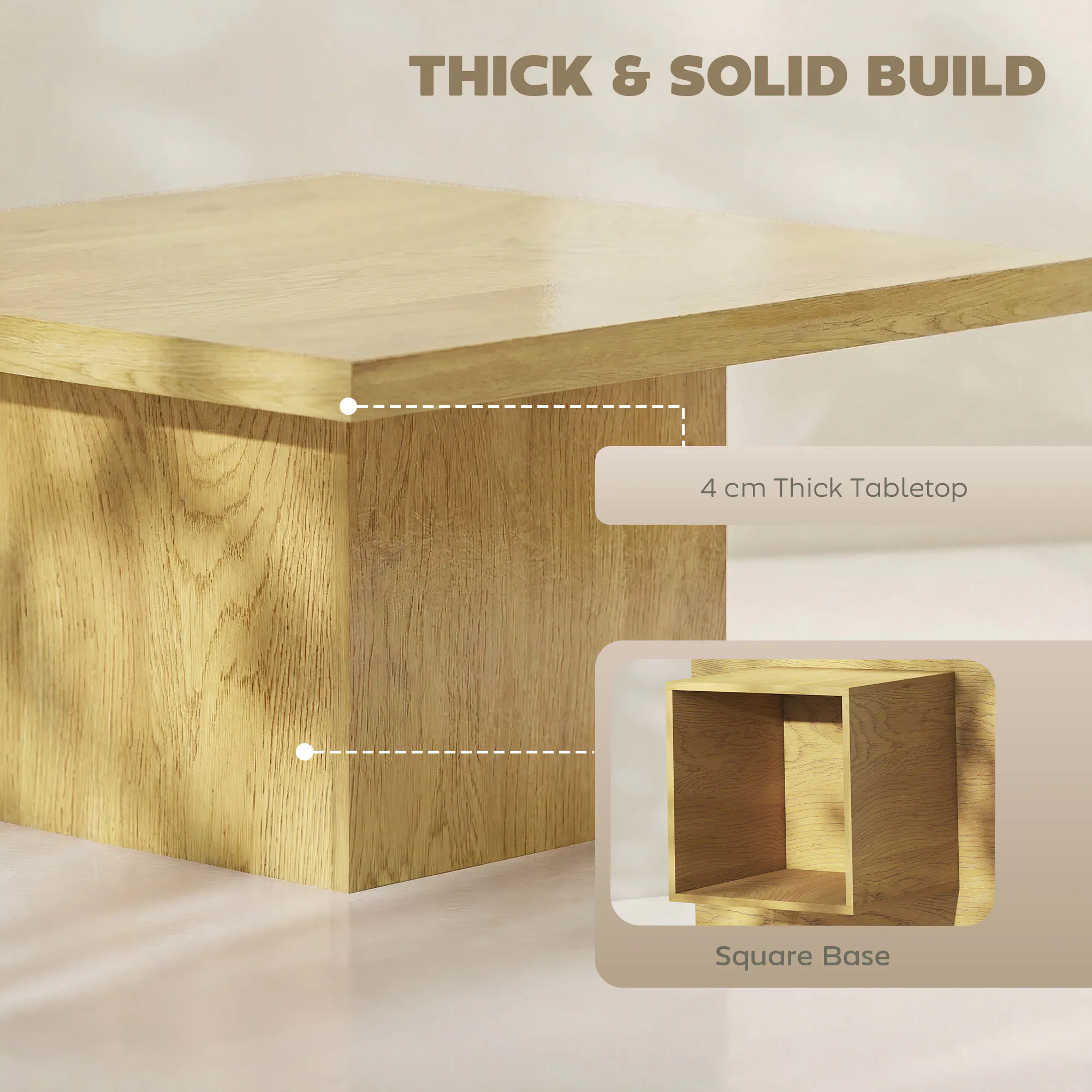 THICK & SOLID BUILD

4 cm Thick Tabletop

Square Base