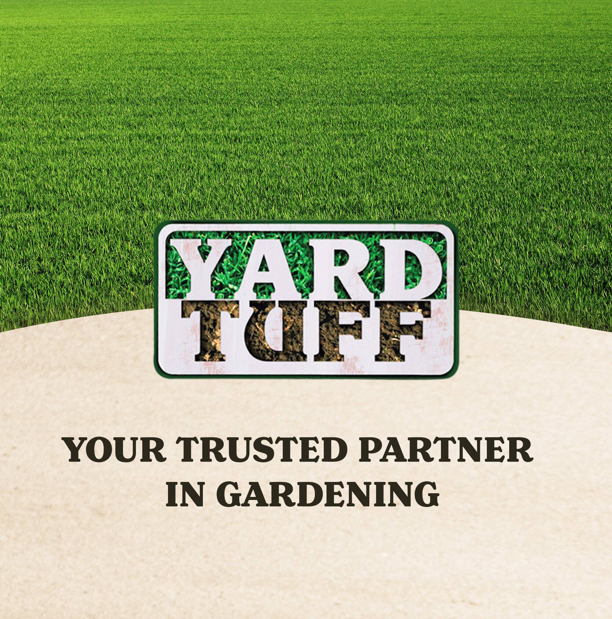 YARD TUFF  
YOUR TRUSTED PARTNER IN GARDENING