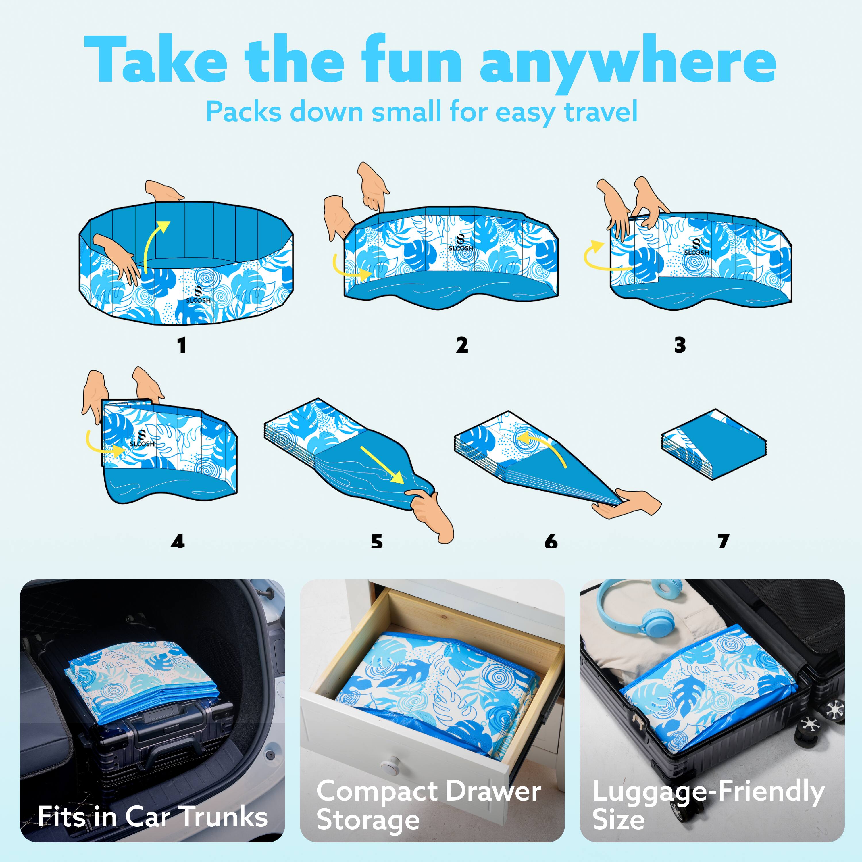 Take the fun anywhere  
Packs down small for easy travel  

1. SLEUSH  
2. MUDOTH  
3. RASSIE  

Compact Drawer  
Luggage-Friendly  
Fits in Car Trunks  
Storage Size