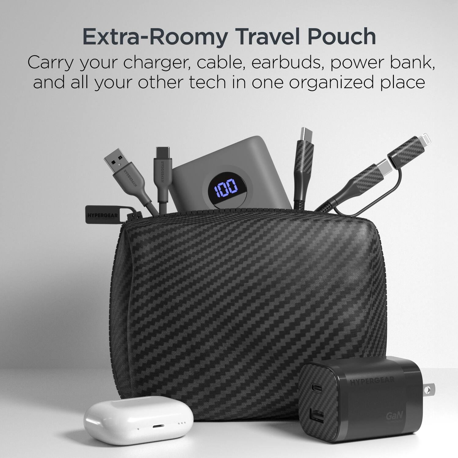 Extra-Roomy Travel Pouch  
Carry your charger, cable, earbuds, power bank, and all your other tech in one organized place