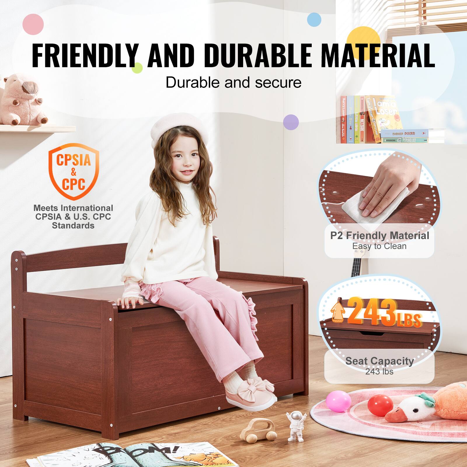 FRIENDLY AND DURABLE MATERIAL  
Durable and secure  

CPSCIA & CPC  
Meets International CPSIA & U.S. CPC Standards  

P2 Friendly Material  
Easy to Clean  

243 LBS  
Seat Capacity  
243 lbs