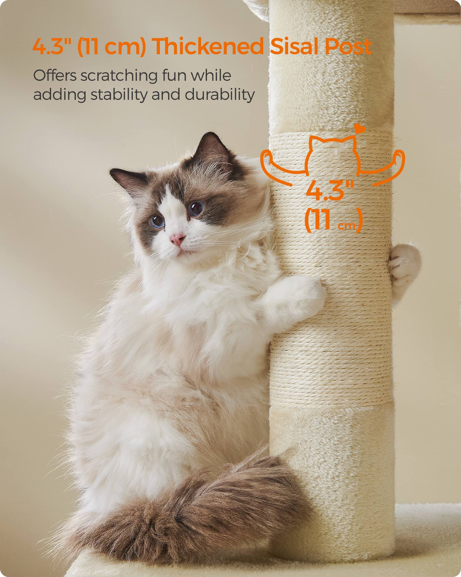 4.3" (11 cm) Thickened Sisal Post  
Offers scratching fun while adding stability and durability