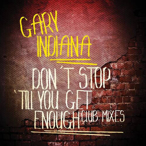 GARY INDIANA  
DON'T STOP  
TILL YOU GET  
ENOUGH CLUB MIXES