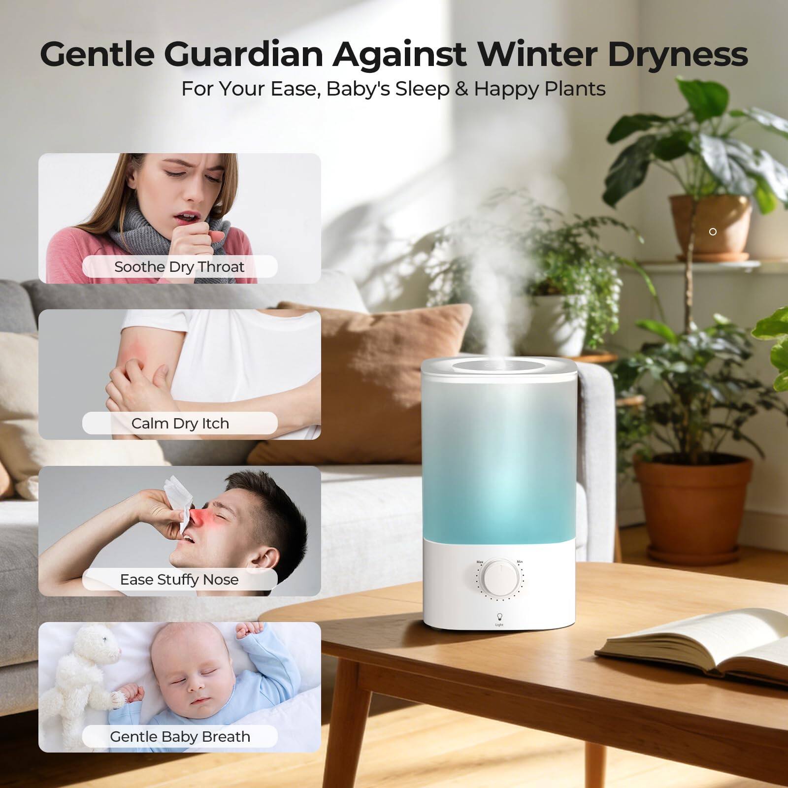 Gentle Guardian Against Winter Dryness  
For Your Ease, Baby's Sleep & Happy Plants

- Soothe Dry Throat
- Calm Dry Itch
- Ease Stuffy Nose
- Gentle Baby Breath