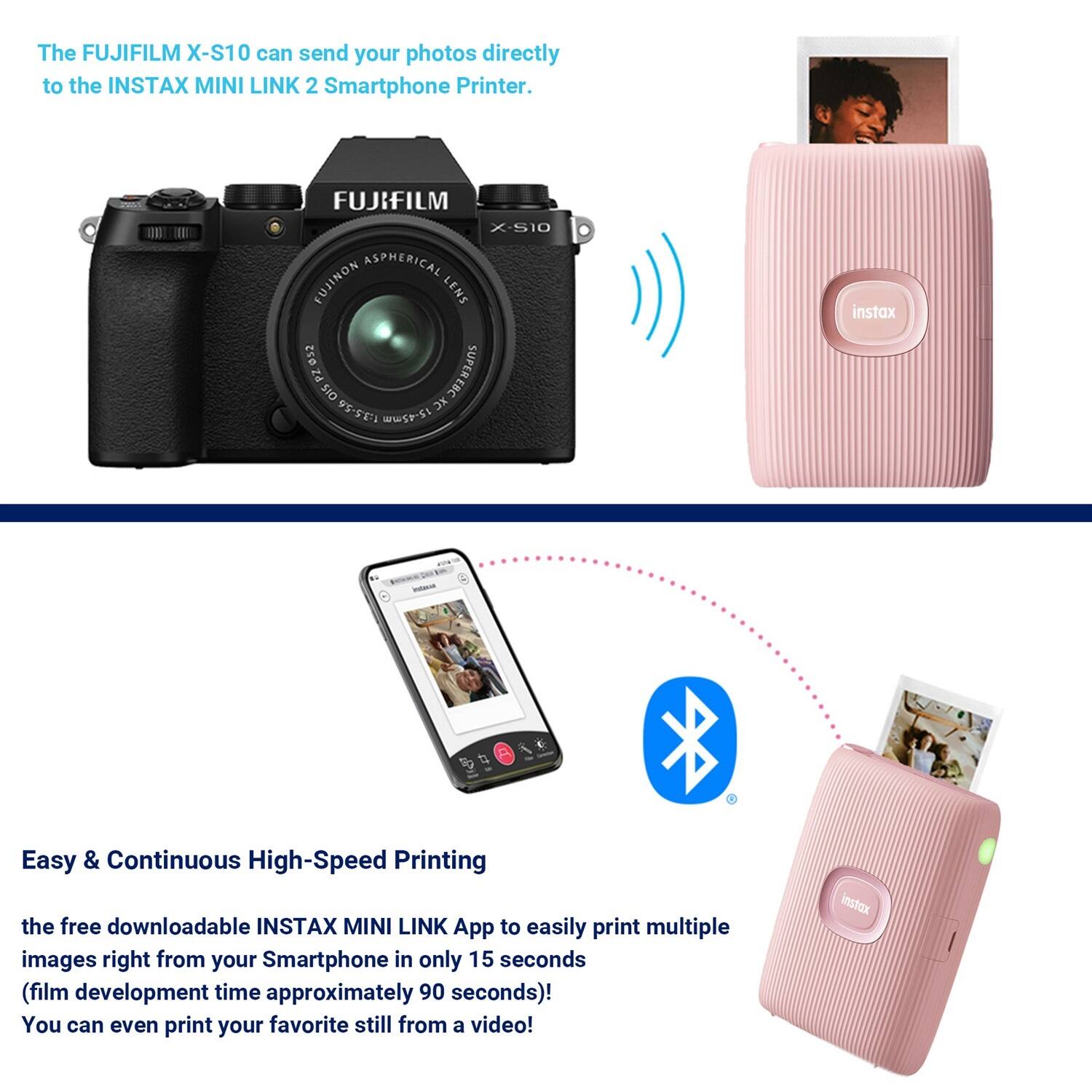 The FUJIFILM X-S10 can send your photos directly to the INSTAX MINI LINK 2 Smartphone Printer.

Easy & Continuous High-Speed Printing

The free downloadable INSTAX MINI LINK App allows you to easily print multiple images right from your Smartphone in only 15 seconds (film development time approximately 90 seconds)! You can even print your favorite still from a video!
