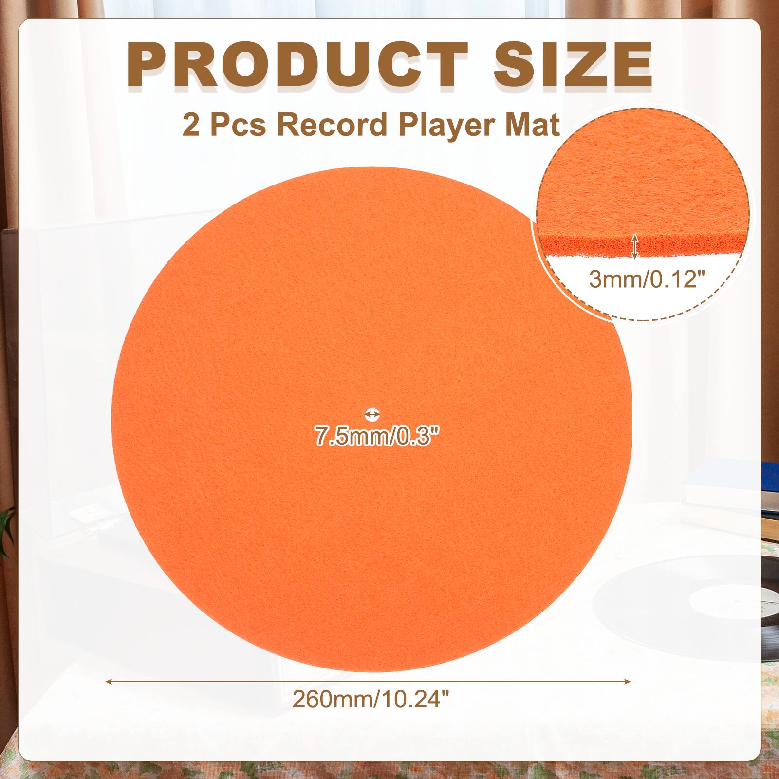 PRODUCT SIZE  
2 Pcs Record Player Mat  
3mm/0.12"  
7.5mm/0.3"  
260mm/10.24"
