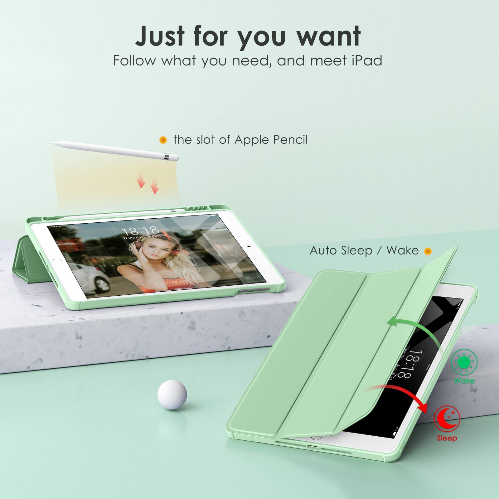 Just for you want  
Follow what you need, and meet iPad

- the slot of Apple Pencil
- Auto Sleep / Wake