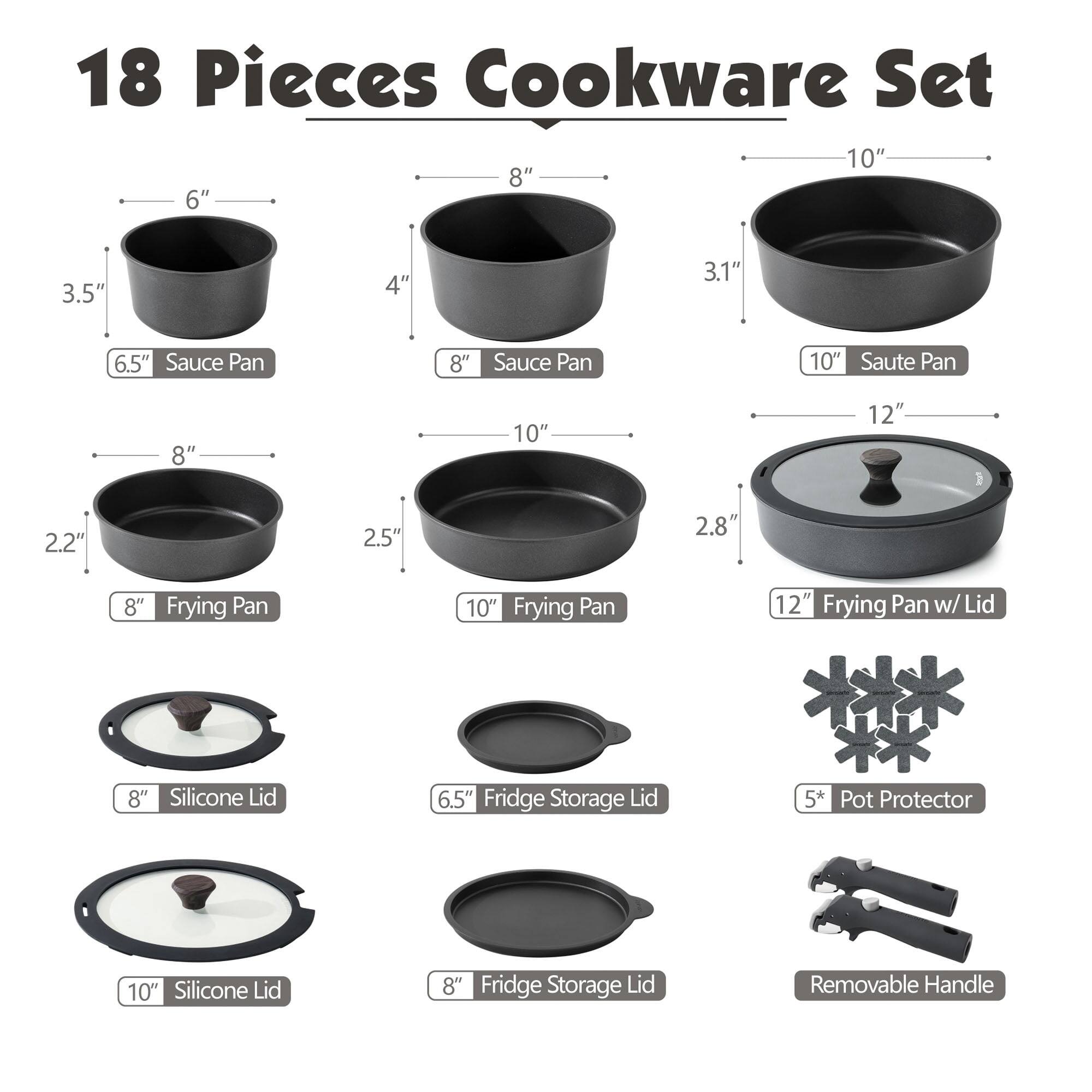 18 Pieces Cookware Set

- 6.5" Sauce Pan
- 8" Sauce Pan
- 10" Saute Pan
- 8" Frying Pan
- 10" Frying Pan
- 12" Frying Pan w/ Lid
- 8" Silicone Lid
- 6.5" Fridge Storage Lid
- 10" Silicone Lid
- 8" Fridge Storage Lid
- 5* Pot Protector
- Removable Handle