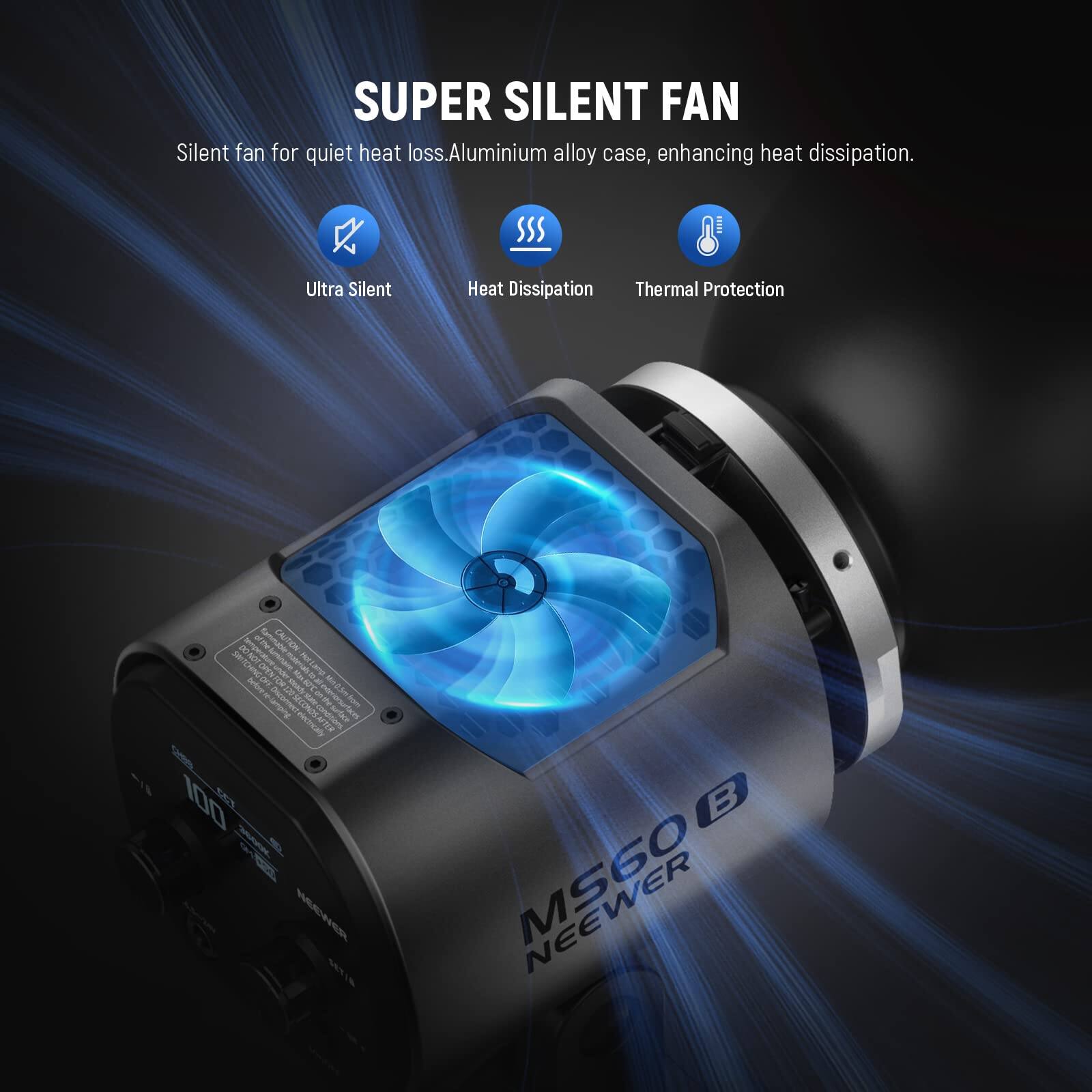 SUPER SILENT FAN

Silent fan for quiet heat loss. Aluminium alloy case, enhancing heat dissipation.

- Ultra Silent
- Heat Dissipation
- Thermal Protection

MS60B NEEWER