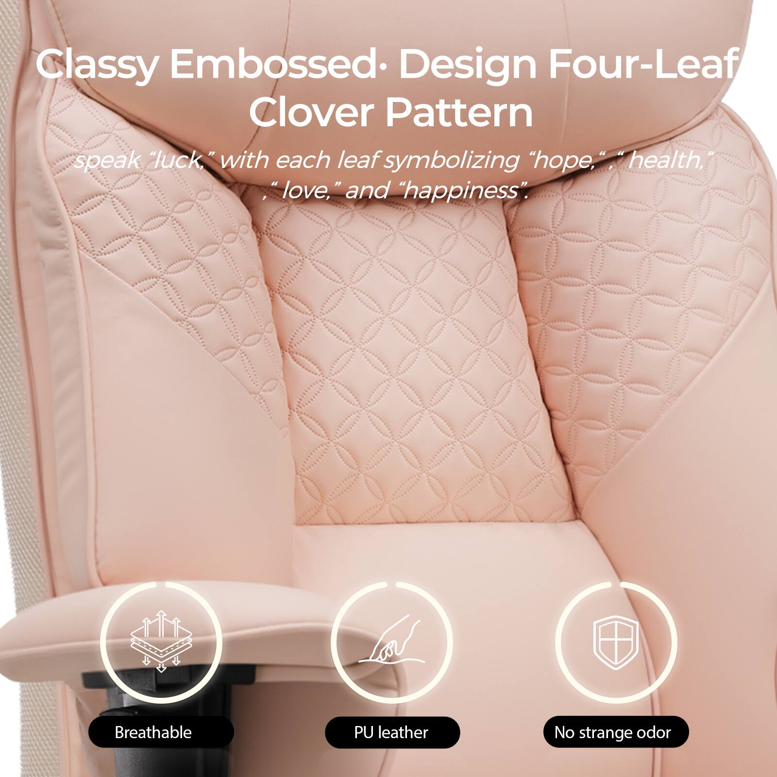 Classy Embossed Design Four-Leaf Clover Pattern

speak "luck," with each leaf symbolizing "hope," "health," "love," and "happiness."

Breathable PU leather No strange odor