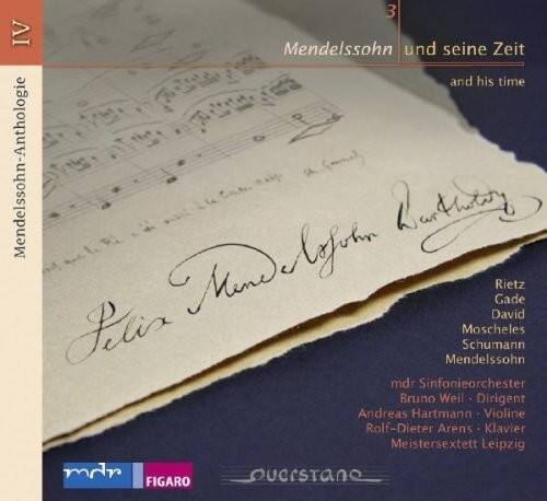 3 IV Mendelssohn und seine Zeit and his time Mendelssohn-Anthologie Rietz Gade David Moscheles Schumann Mendelssohn mdr Sinfonieorchester Bruno Weil Dirigent Andreas Hartmann Violine Rolf-Dieter Arens Klavier Meistersextett Leipzig FIGARO