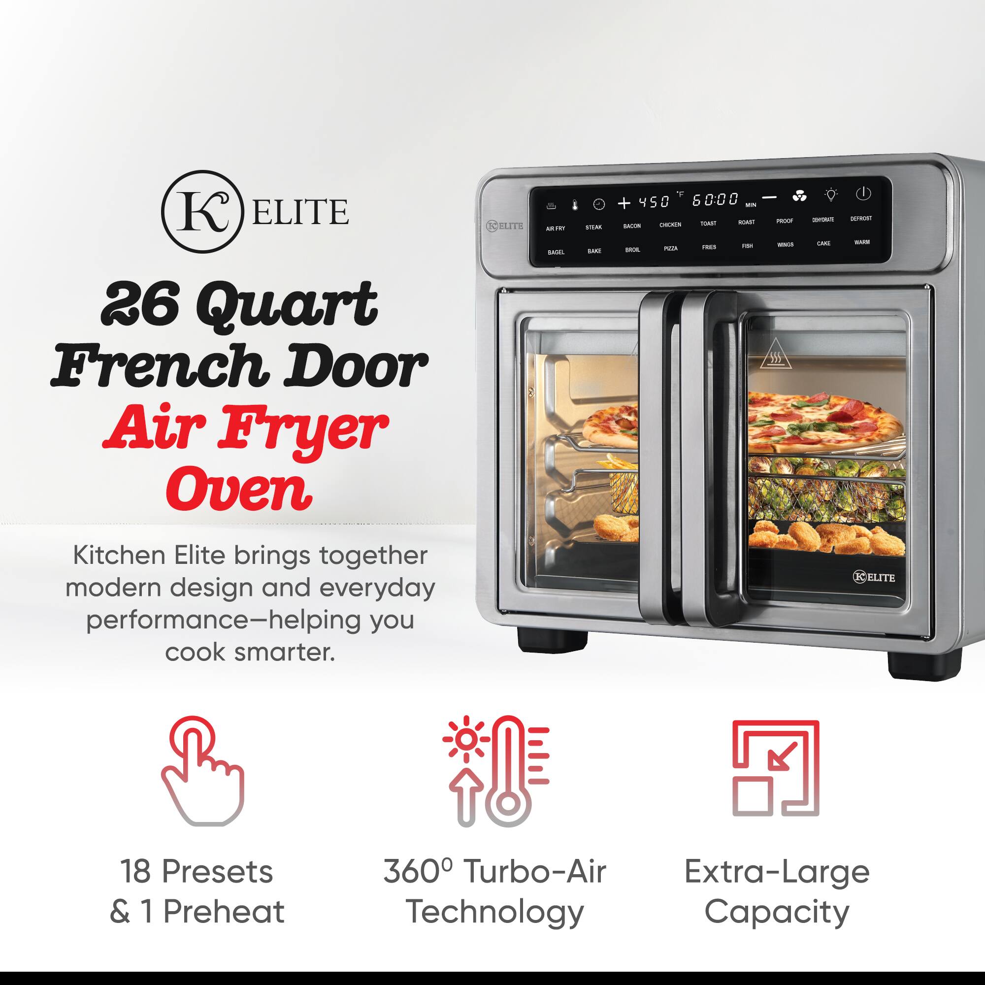 ELITE 26 Quart French Door Air Fryer Oven

Kitchen Elite brings together modern design and everyday performance—helping you cook smarter.

- 18 Presets & 1 Preheat
- 360° Turbo-Air Technology
- Extra-Large Capacity