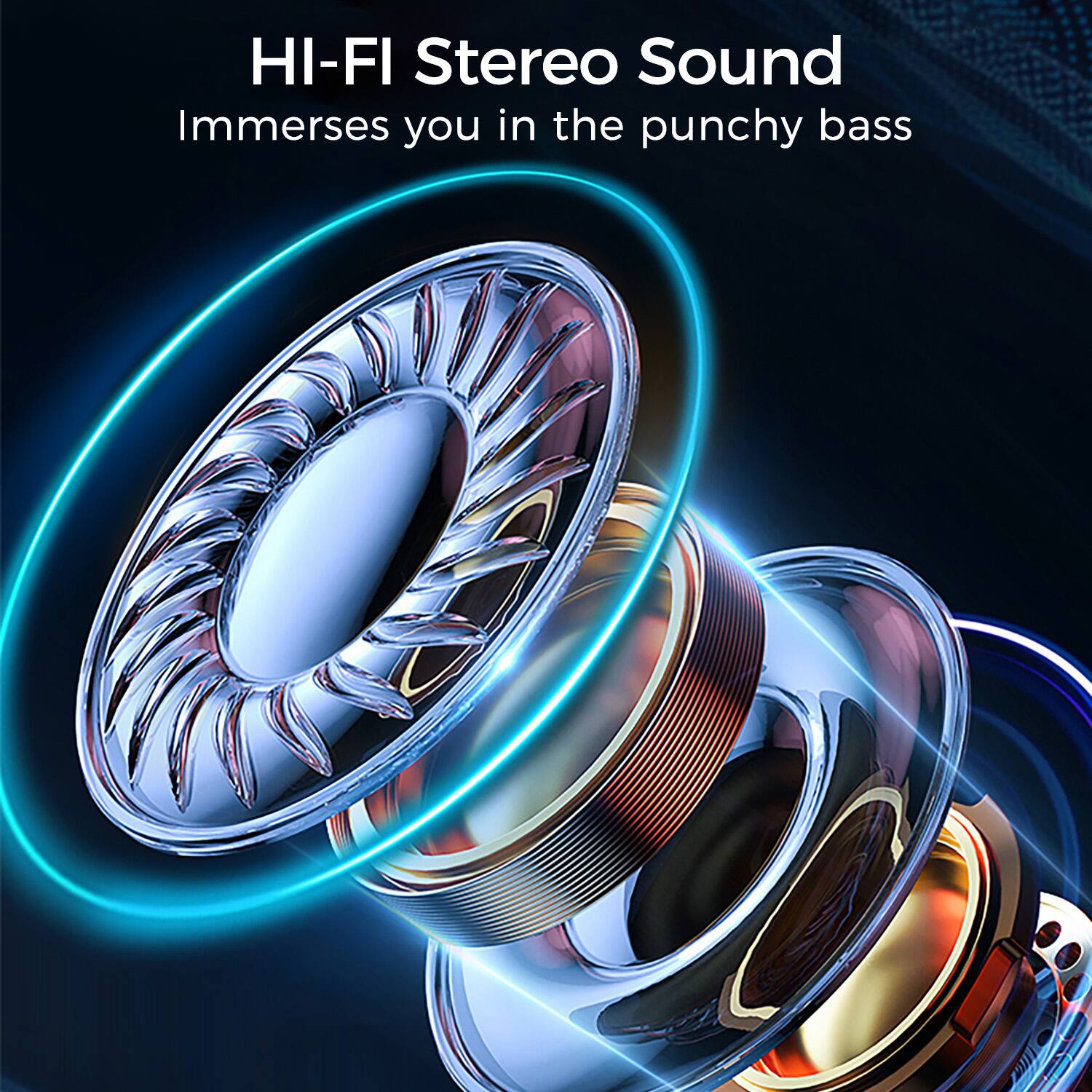 HI-FI Stereo Sound  
Immerses you in the punchy bass
