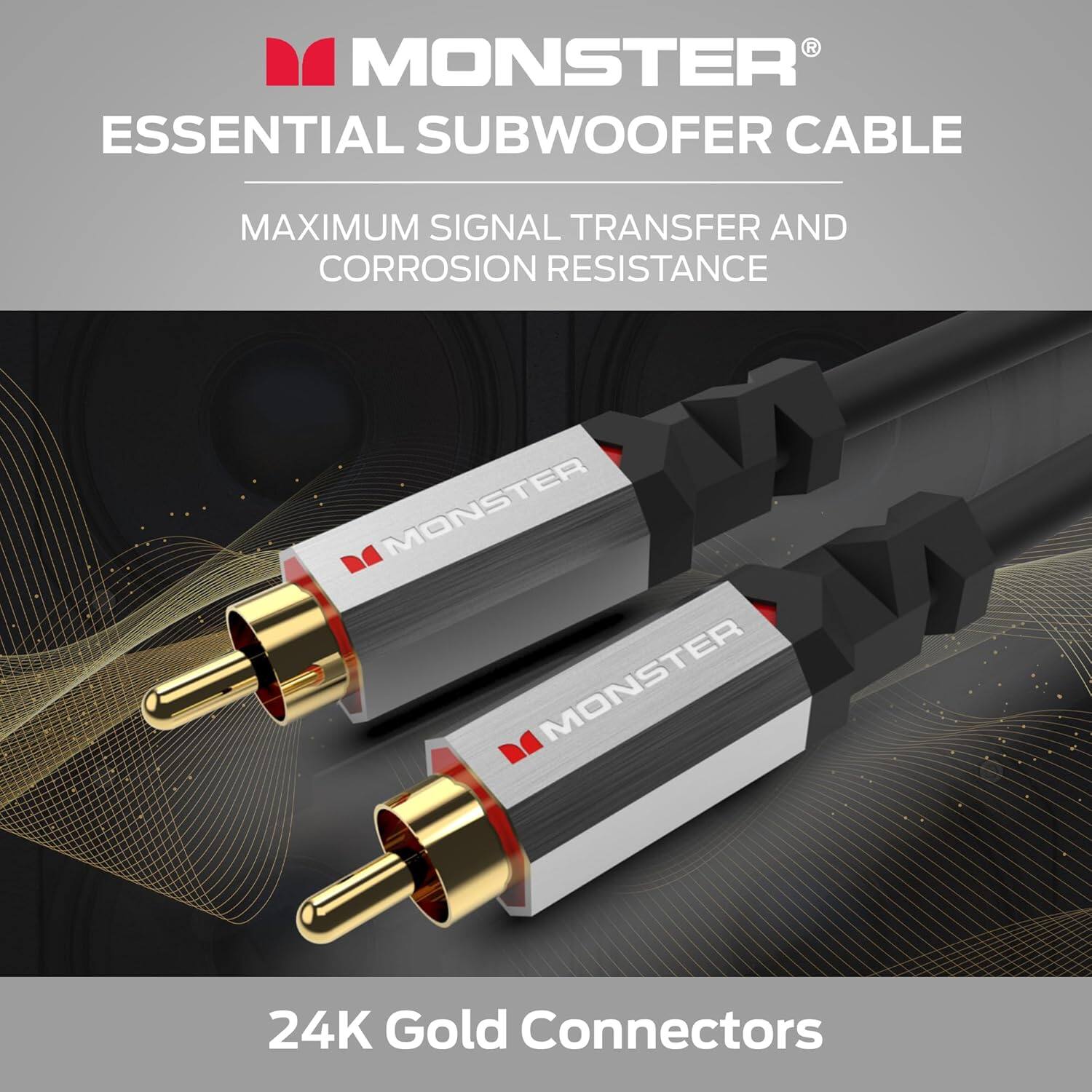 MONSTER ESSENTIAL SUBWOOFER CABLE
MAXIMUM SIGNAL TRANSFER AND CORROSION RESISTANCE
MONSTER 24K Gold Connectors