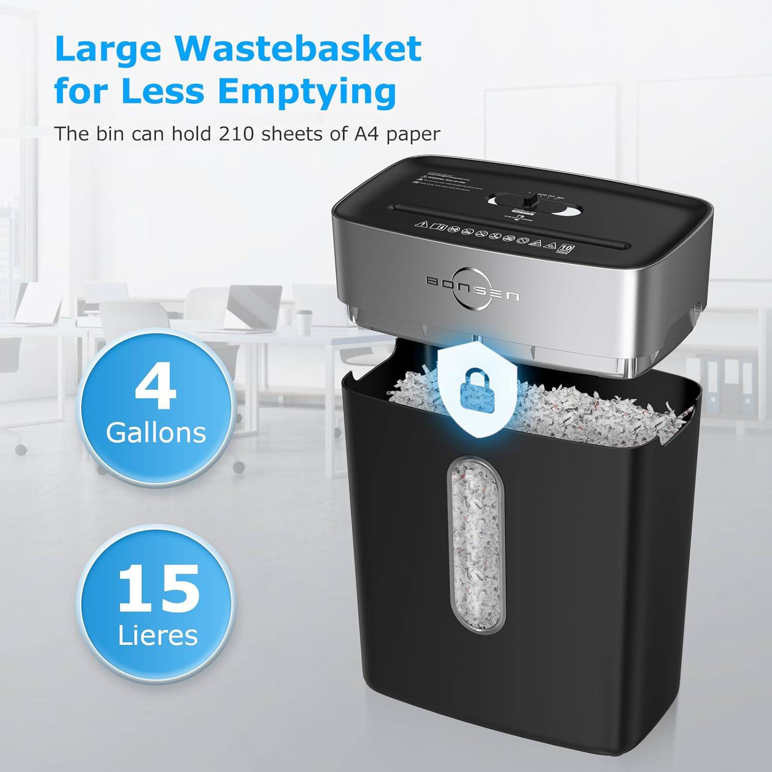 Large Wastebasket for Less Emptying  
The bin can hold 210 sheets of A4 paper  
A te BONSEN  
4 Gallons  
15 Litres