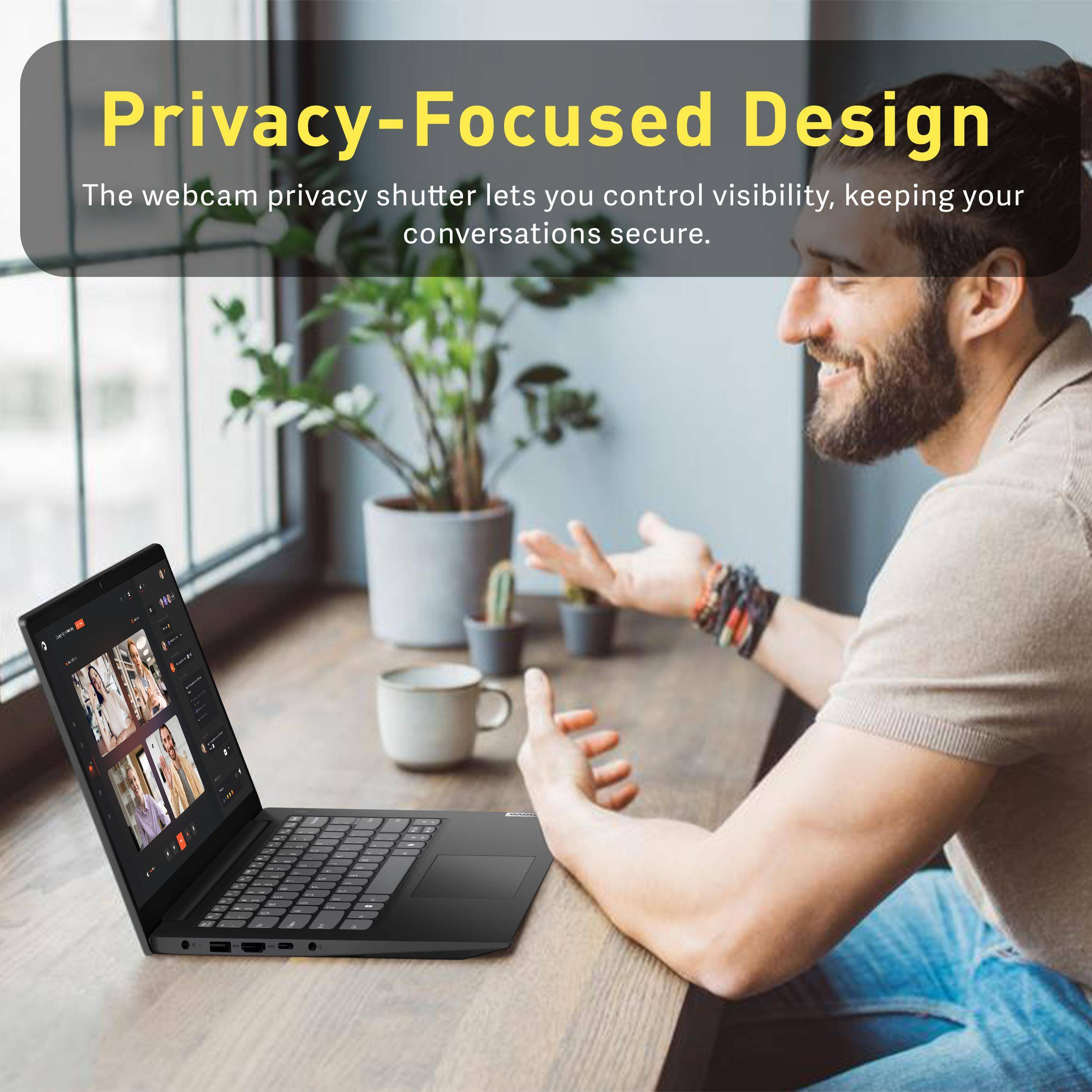 Privacy-Focused Design  
The webcam privacy shutter lets you control visibility, keeping your conversations secure.