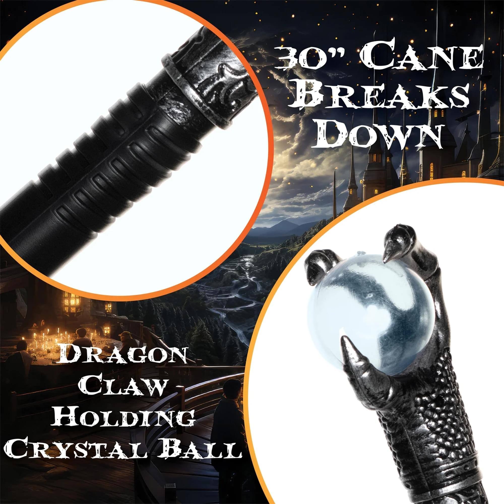 30" Cane Breaks Down

Dragon Claw Holding Crystal Ball