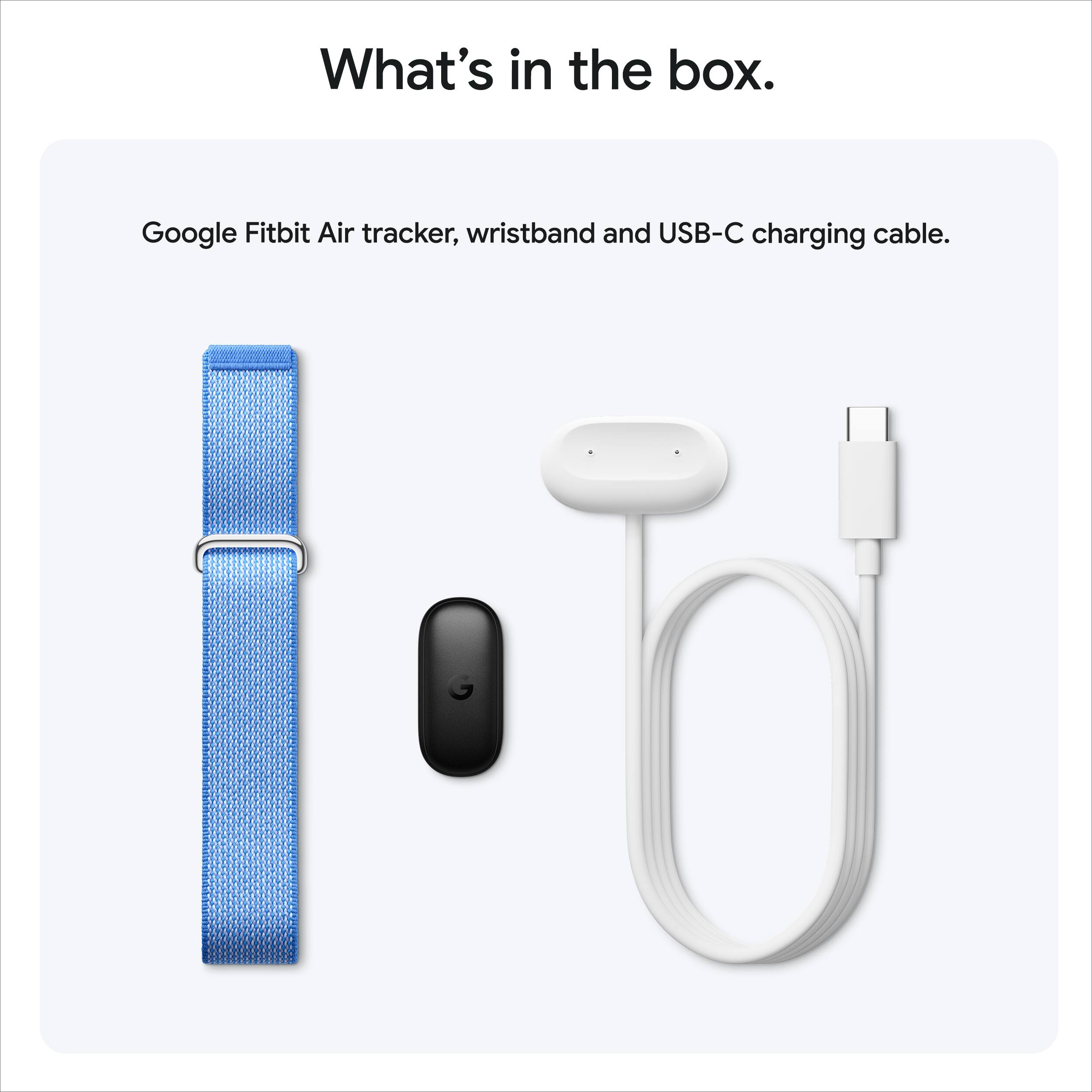 What's in the box.

Google Fitbit Air tracker, wristband and USB-C charging cable.