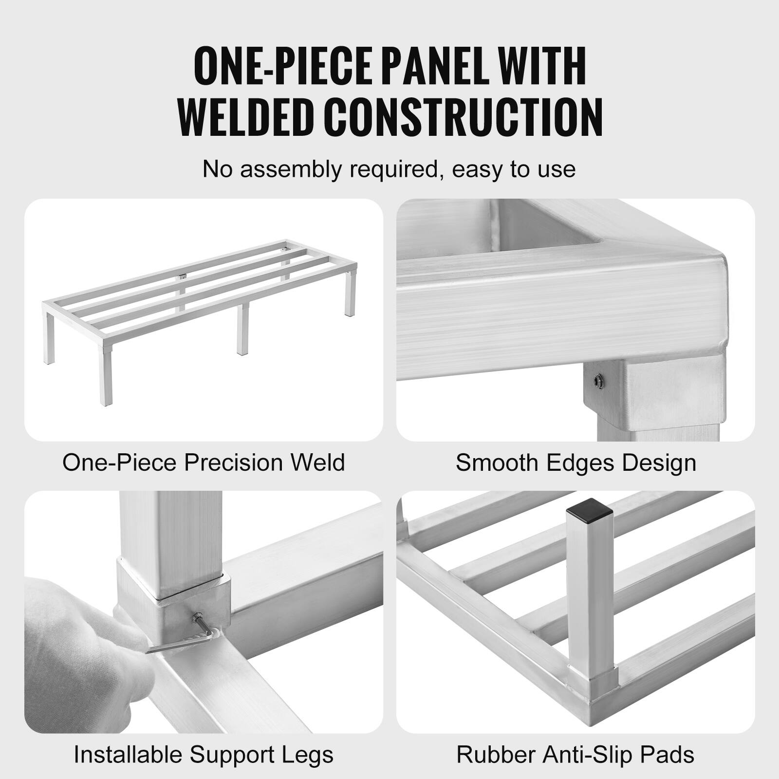 ONE-PIECE PANEL WITH WELDED CONSTRUCTION  
No assembly required, easy to use  

- One-Piece Precision Weld  
- Smooth Edges Design  
- Installable Support Legs  
- Rubber Anti-Slip Pads