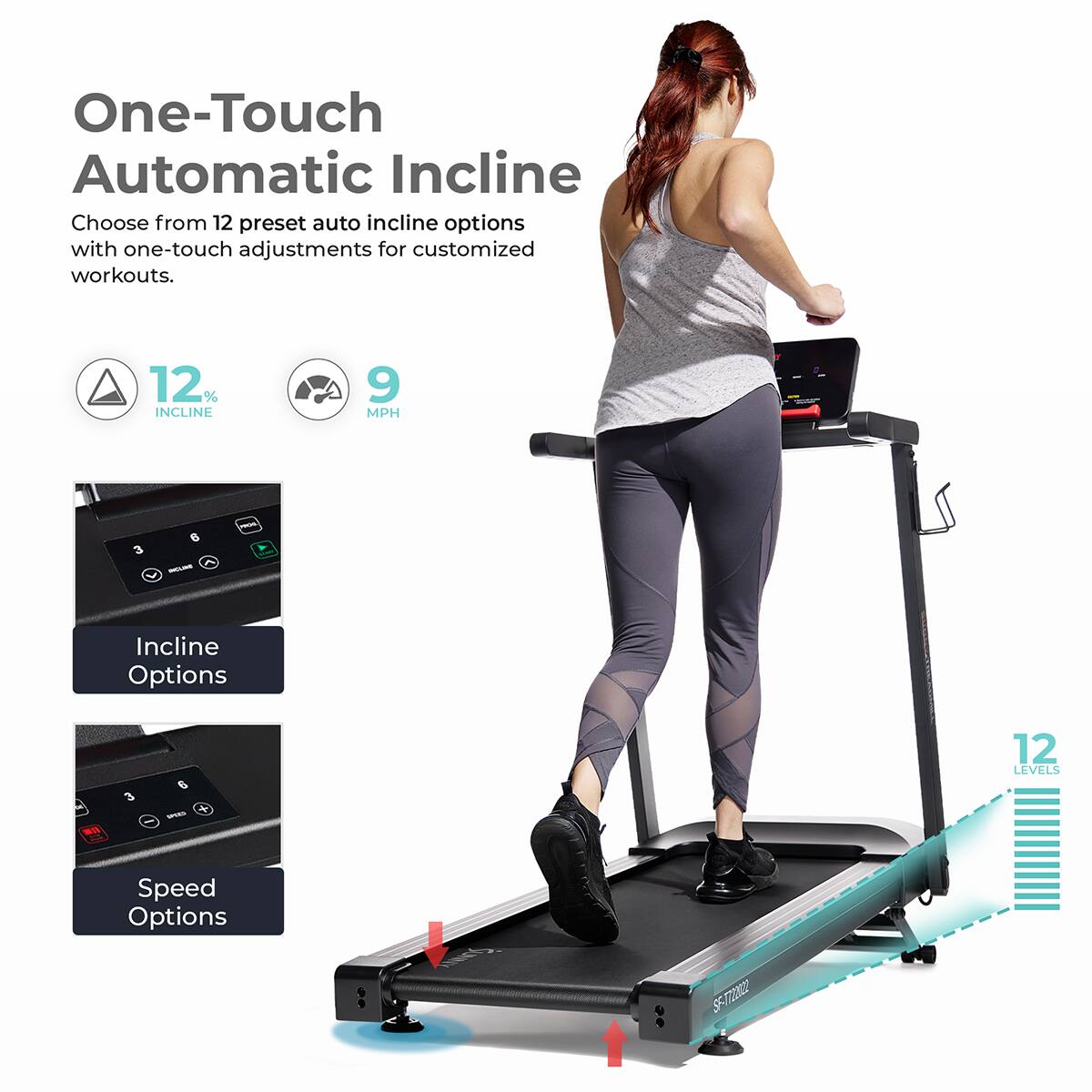 One-Touch Automatic Incline
Choose from 12 preset auto incline options with one-touch adjustments for customized workouts.

12% INCLINE
9 MPH
Incline Options
12 LEVELS
Speed Options