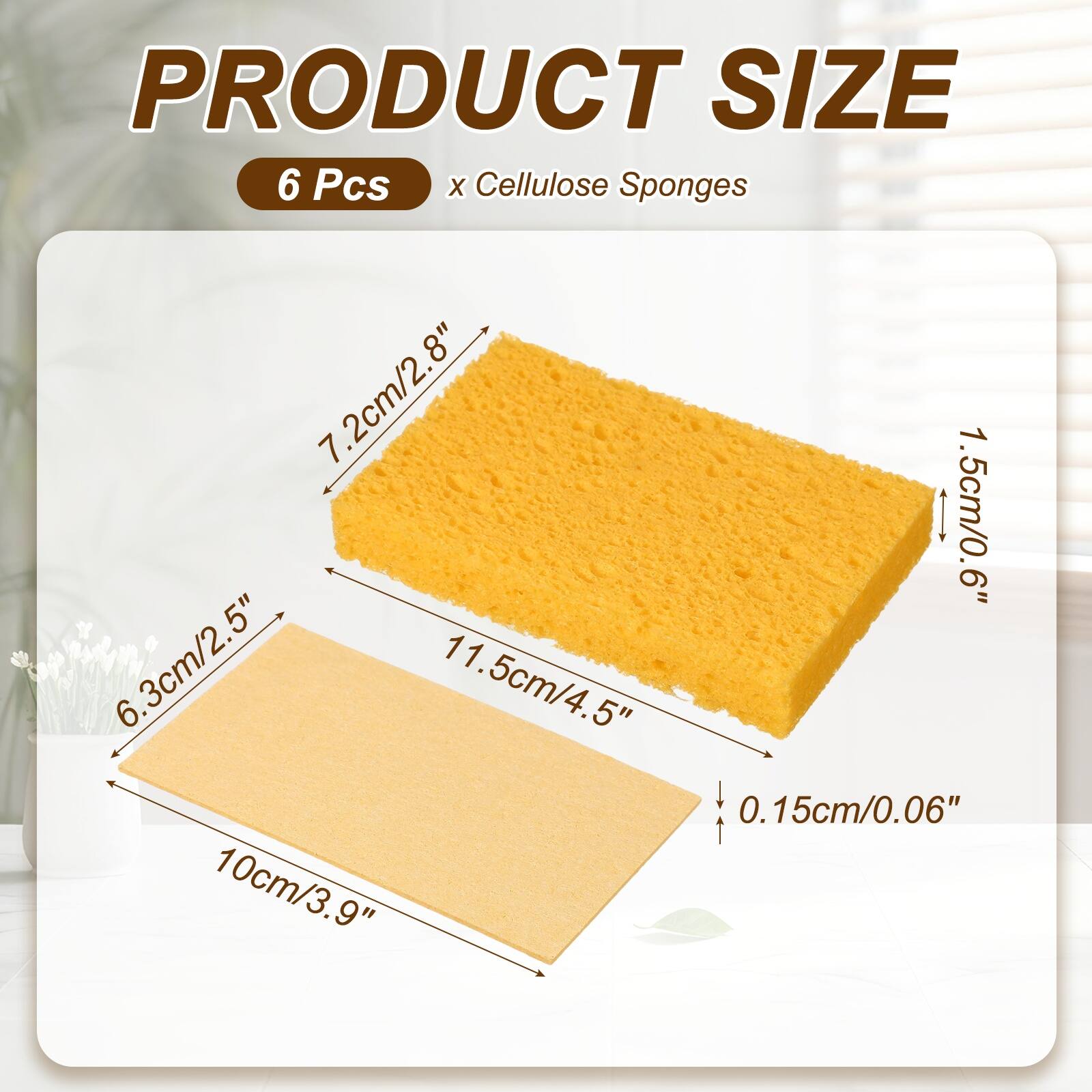 PRODUCT SIZE  
6 Pcs x Cellulose Sponges  
7.2cm/2.8"  
1.5cm/0.6"  
6.3cm/2.5"  
11.5cm/4.5"  
0.15cm/0.06"  
10cm/3.9"
