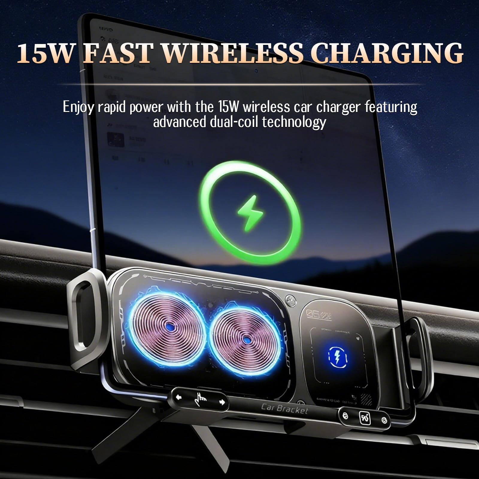 15W FAST WIRELESS CHARGING

Enjoy rapid power with the 15W wireless car charger featuring advanced dual-coil technology