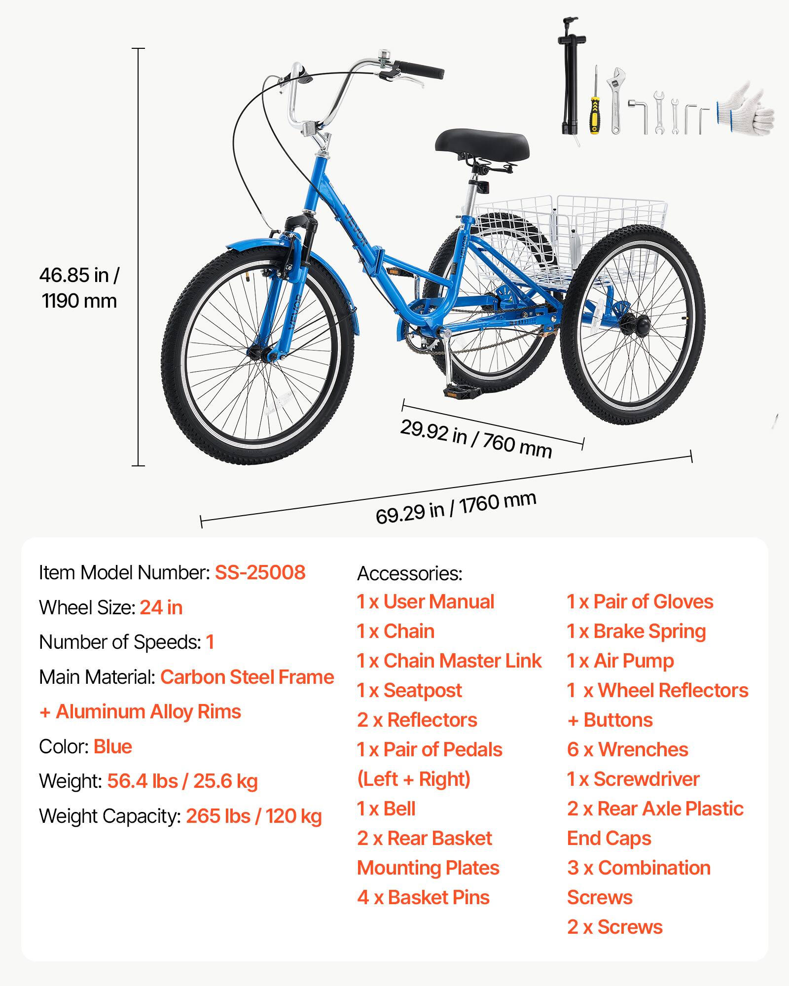 46.85 in / 1190 mm  
29.92 in / 760 mm  
69.29 in / 1760 mm  

Item Model Number: SS-25008  
Wheel Size: 24 in  
Number of Speeds: 1  
Main Material: Carbon Steel Frame + Aluminum Alloy Rims  
Color: Blue  
Weight: 56.4 lbs / 25.6 kg (Left + Right)  
Weight Capacity: 265 lbs / 120 kg  

Accessories:  
1 x User Manual  
1 x Chain  
1 x Chain Master Link  
1 x Seatpost  
1 x Wheel Reflectors + Buttons  
1 x Pair of Pedals  
6 x Wrenches  
1 x Screwdriver  
1 x Bell  
2 x Rear Axle Plastic End Caps  
2 x Rear Basket Mounting Plates  
4 x Basket Pins  
1 x Pair of Gloves  
1 x Brake Spring  
1 x Air Pump