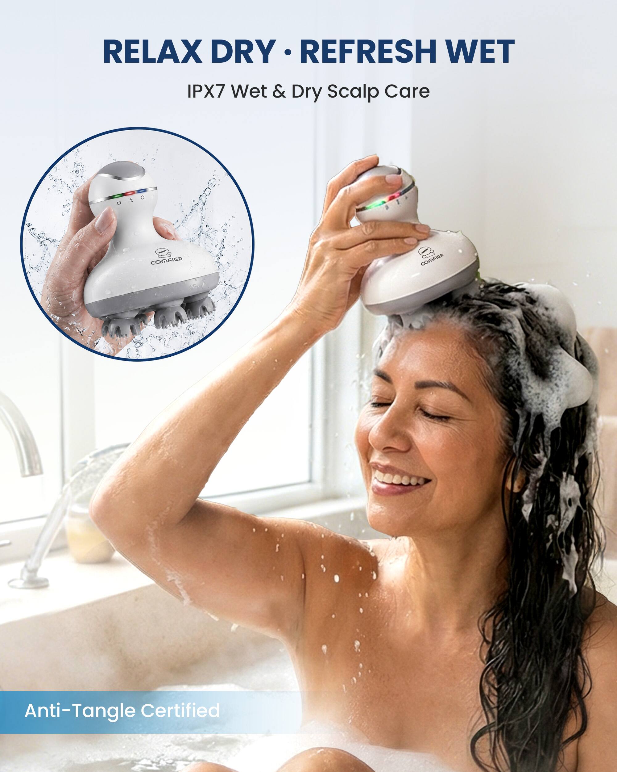 RELAX DRY • REFRESH WET  
IPX7 Wet & Dry Scalp Care  
COMFIER  
Anti-Tangle Certified
