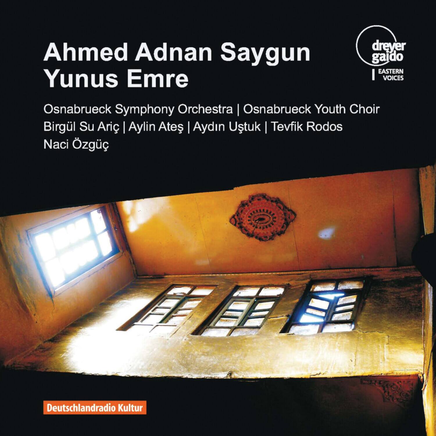 Ahmed Adnan Saygun  
Yunus Emre  

Osnabrück Symphony Orchestra | Osnabrück Youth Choir  
Birgül Su Arıç | Aylin Ateş | Aydin Ustuk | Tevfik Rodos  
Naci Özgürç  

dreyer gaido  
EASTERN VOICES  

Deutschlandradio Kultur