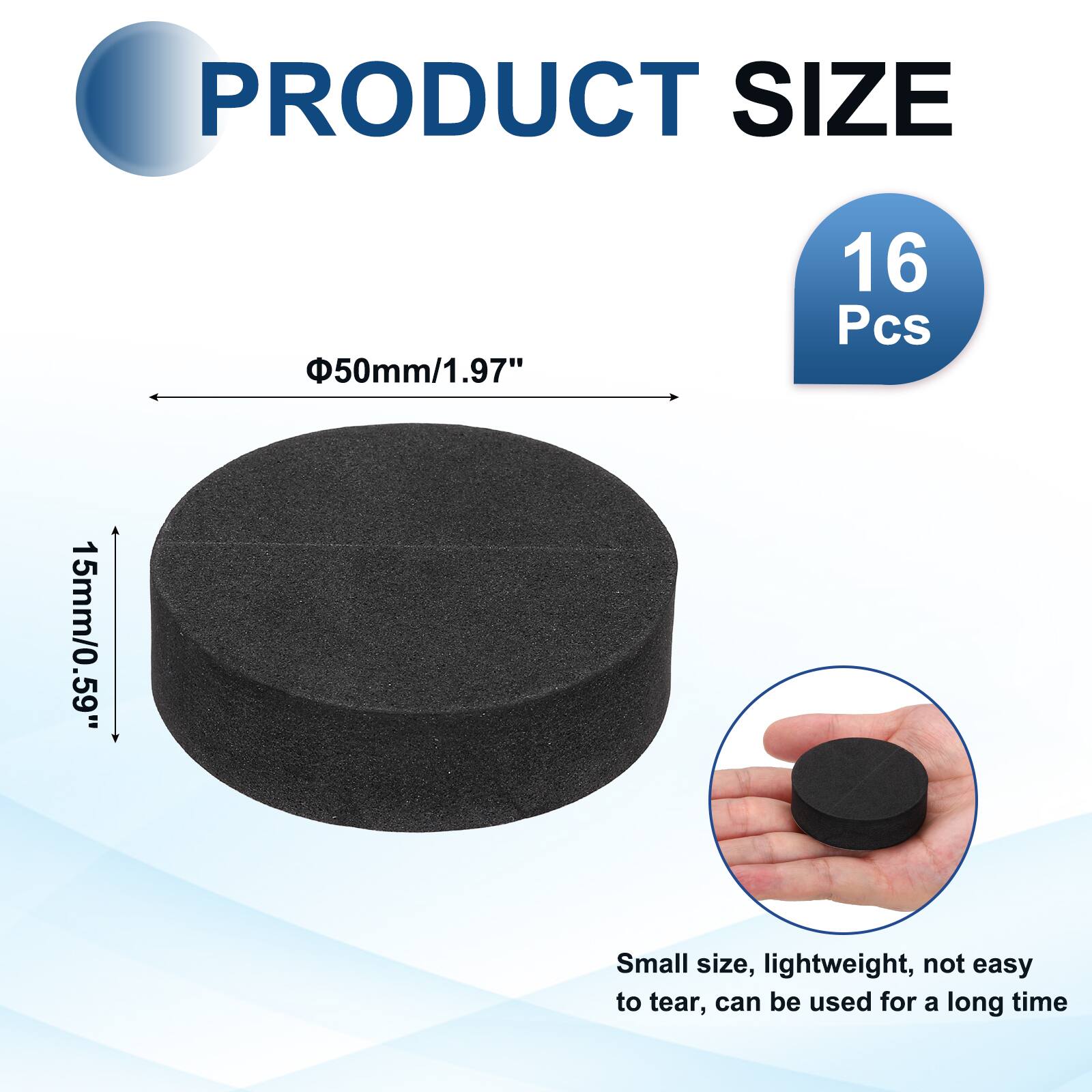 PRODUCT SIZE  
50mm/1.97"  
16 Pcs  
15mm/0.59"  
Small size, lightweight, not easy to tear, can be used for a long time