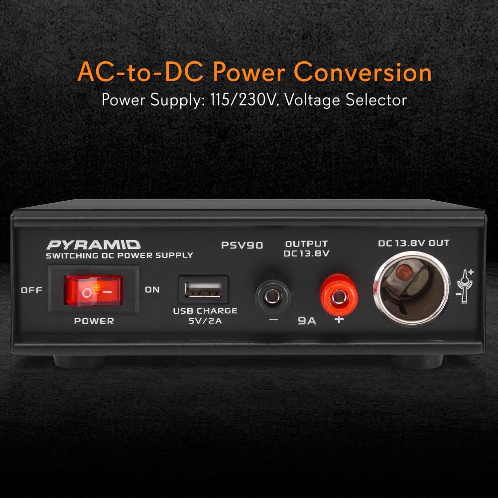 AC-to-DC Power Conversion  
Power Supply: 115/230V, Voltage Selector  

PYRAMID SWITCHING DC POWER SUPPLY PSV90  
OUTPUT DC13.8V  
DC 13.8V OUT  

+ OFF O - ON  
POWER USB CHARGE 5V/2A - 9A +
