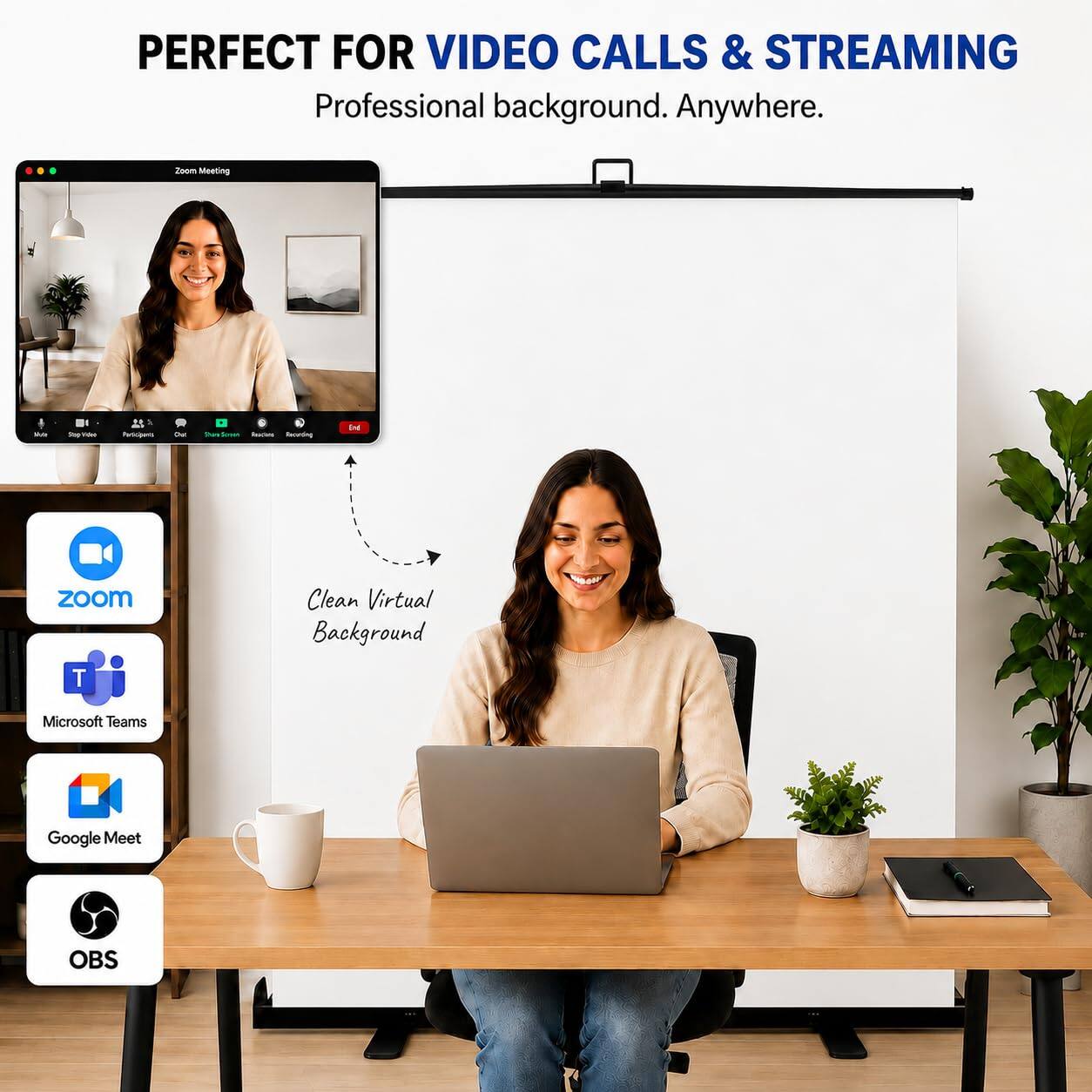 PERFECT FOR VIDEO CALLS & STREAMING  
Professional background. Anywhere.

Zoom Meeting  
Mute  
Play Voice  
Participants  
Chat  
Three Screen  
Recording  
End  

Clean Virtual Background  

Microsoft Teams  
Google Meet  
OBS
