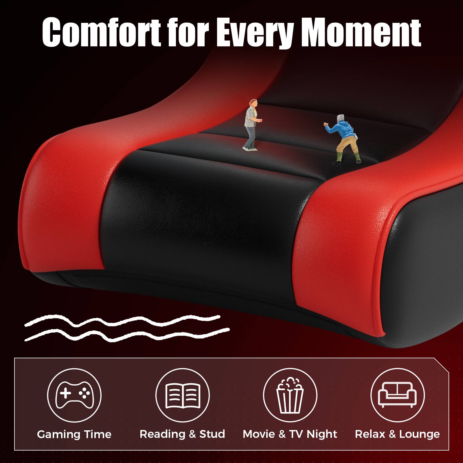 Comfort for Every Moment

Gaming Time  
Reading & Stud  
Movie & TV Night  
Relax & Lounge