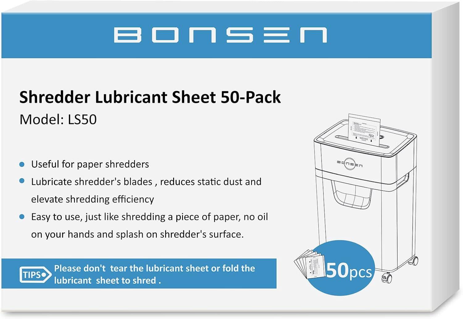 BONSEN Shredder Lubricant Sheet 50-Pack  
Model: LS50  

Useful for paper shredders  
Lubricate shredder's blades, reduces static dust and elevate shredding efficiency  
Easy to use, just like shredding a piece of paper, no oil on your hands and splash on shredder's surface.  

Please don't tear the lubricant sheet or fold the lubricant sheet to shred.  

TIPS  
50pcs