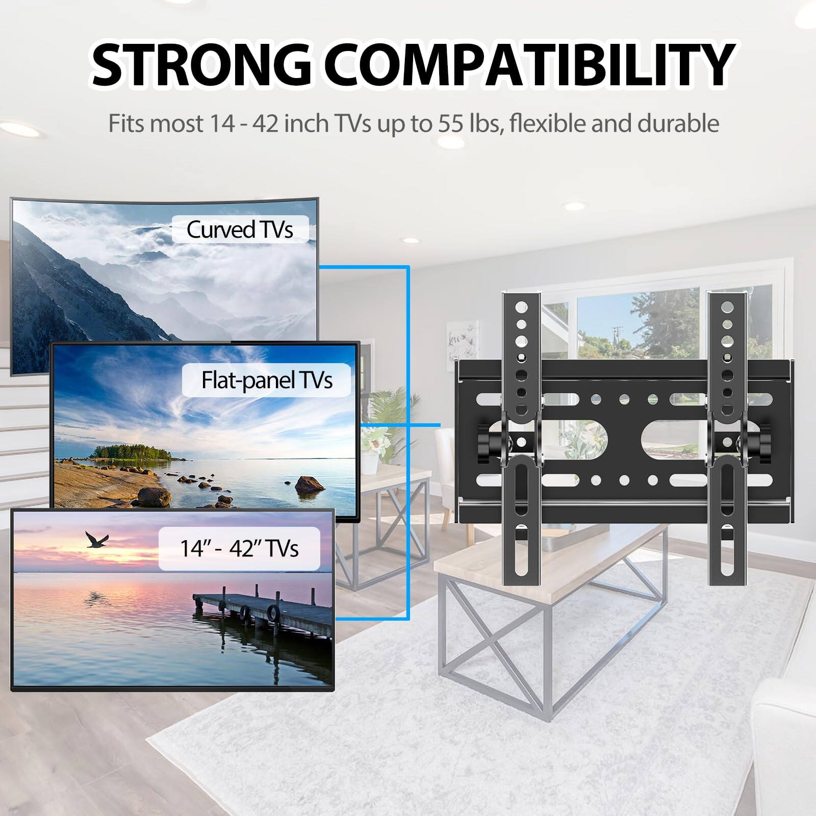 STRONG COMPATIBILITY  
Fits most 14 - 42 inch TVs up to 55 lbs, flexible and durable  

- Curved TVs  
- Flat-panel TVs  
- 14" - 42" TVs