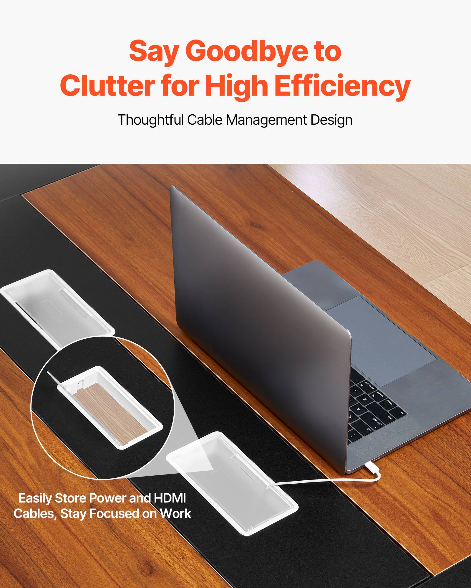 Say Goodbye to Clutter for High Efficiency  
Thoughtful Cable Management Design  

Easily Store Power and HDMI Cables, Stay Focused on Work
