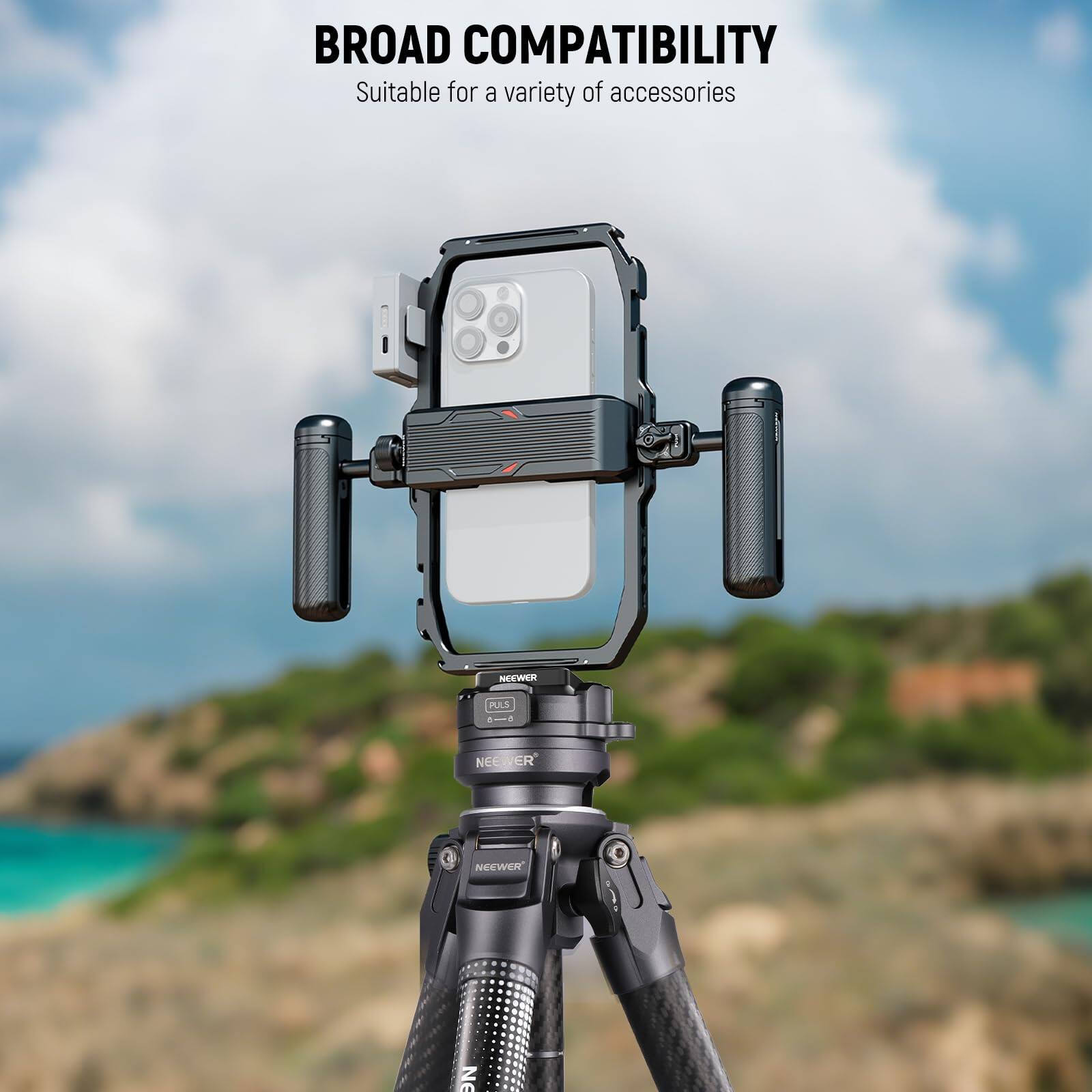 BROAD COMPATIBILITY  
Suitable for a variety of accessories