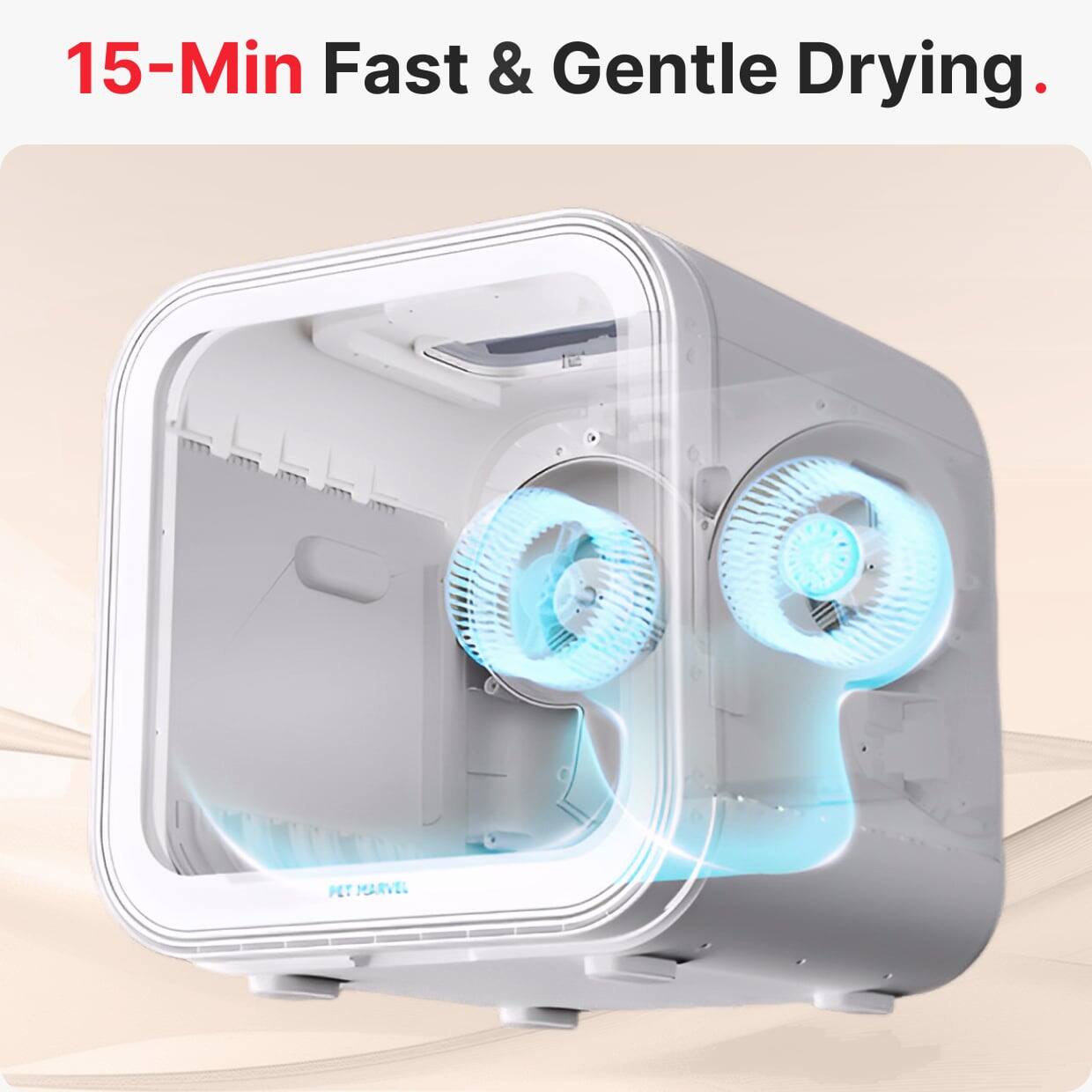 15-Min Fast & Gentle Drying.  
PET MARVEL
