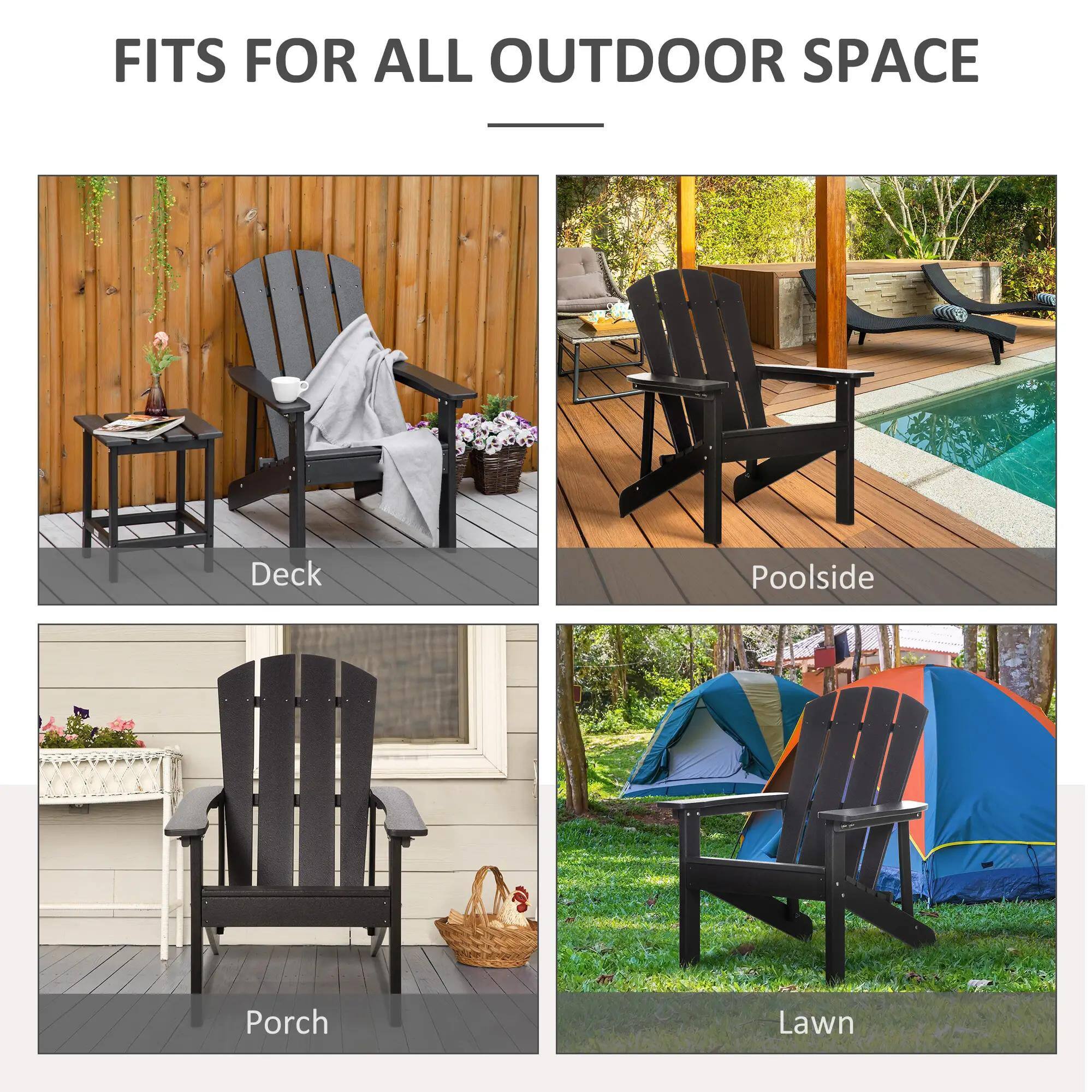 FITS FOR ALL OUTDOOR SPACE

Deck

Poolside

Porch

Lawn