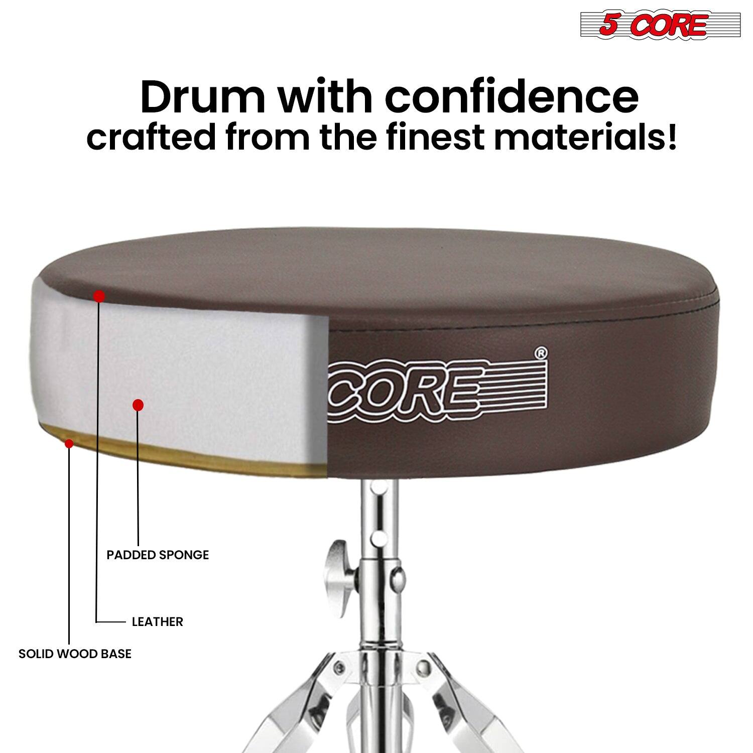 5 CORE

Drum with confidence crafted from the finest materials!

CORE

PADDDED SPONGE  
LEATHER  
SOLID WOOD BASE