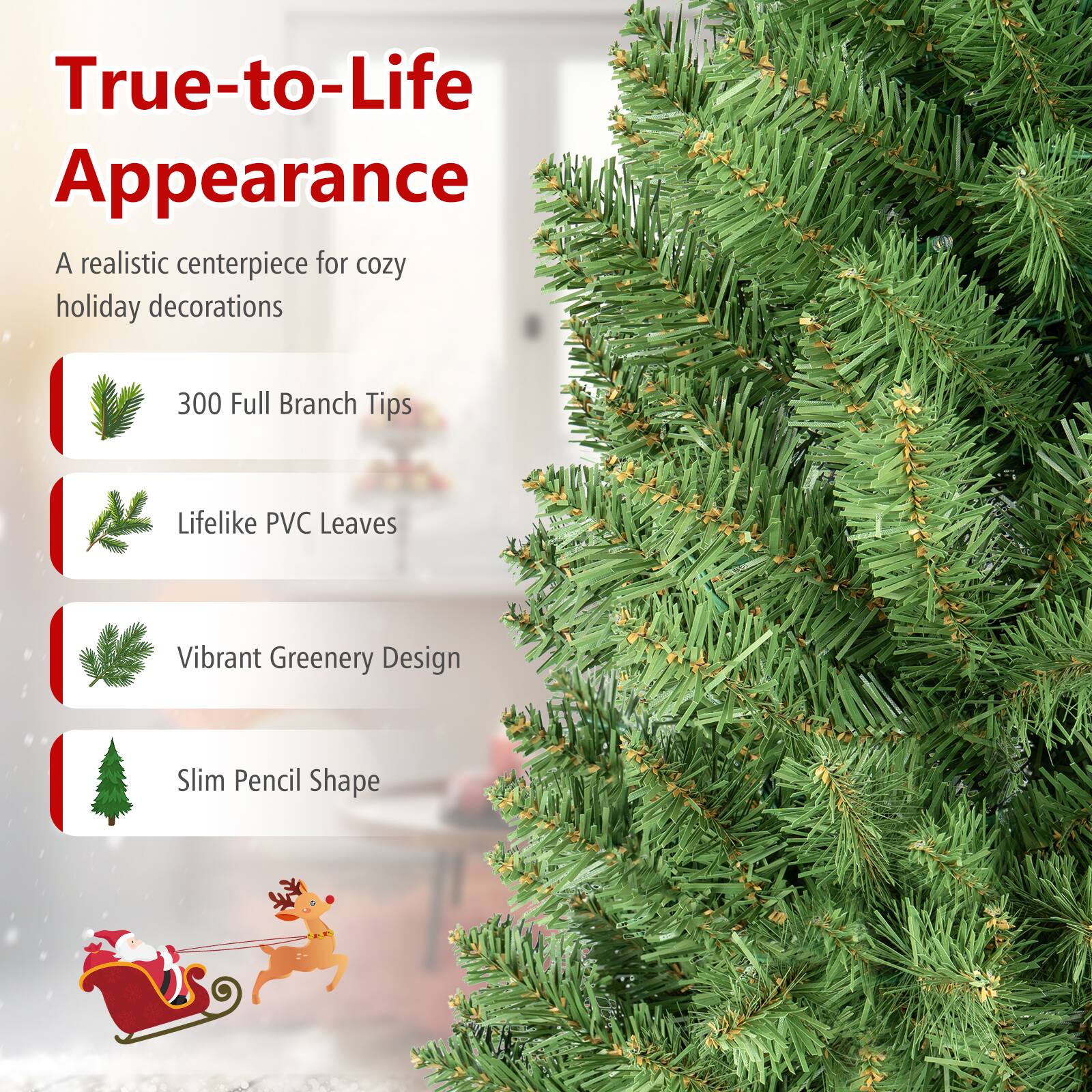 True-to-Life Appearance  
A realistic centerpiece for cozy holiday decorations  

300 Full Branch Tips  
Lifelike PVC Leaves  
Vibrant Greenery Design  
Slim Pencil Shape