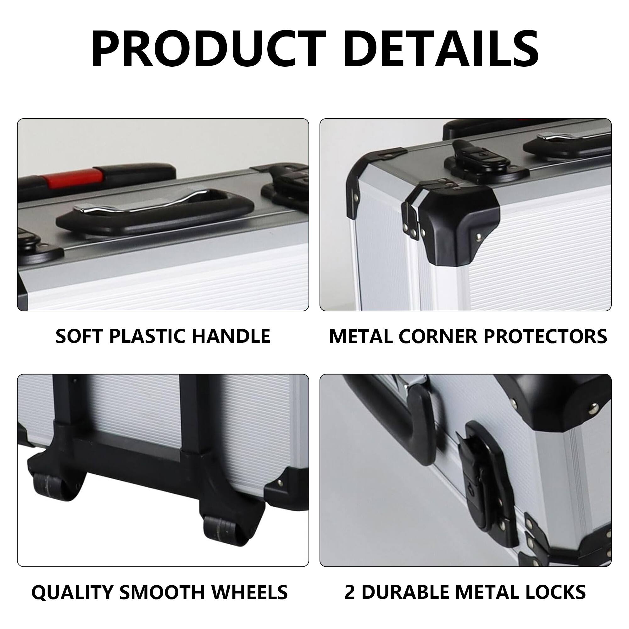 PRODUCT DETAILS

- SOFT PLASTIC HANDLE
- METAL CORNER PROTECTORS
- QUALITY SMOOTH WHEELS
- 2 DURABLE METAL LOCKS