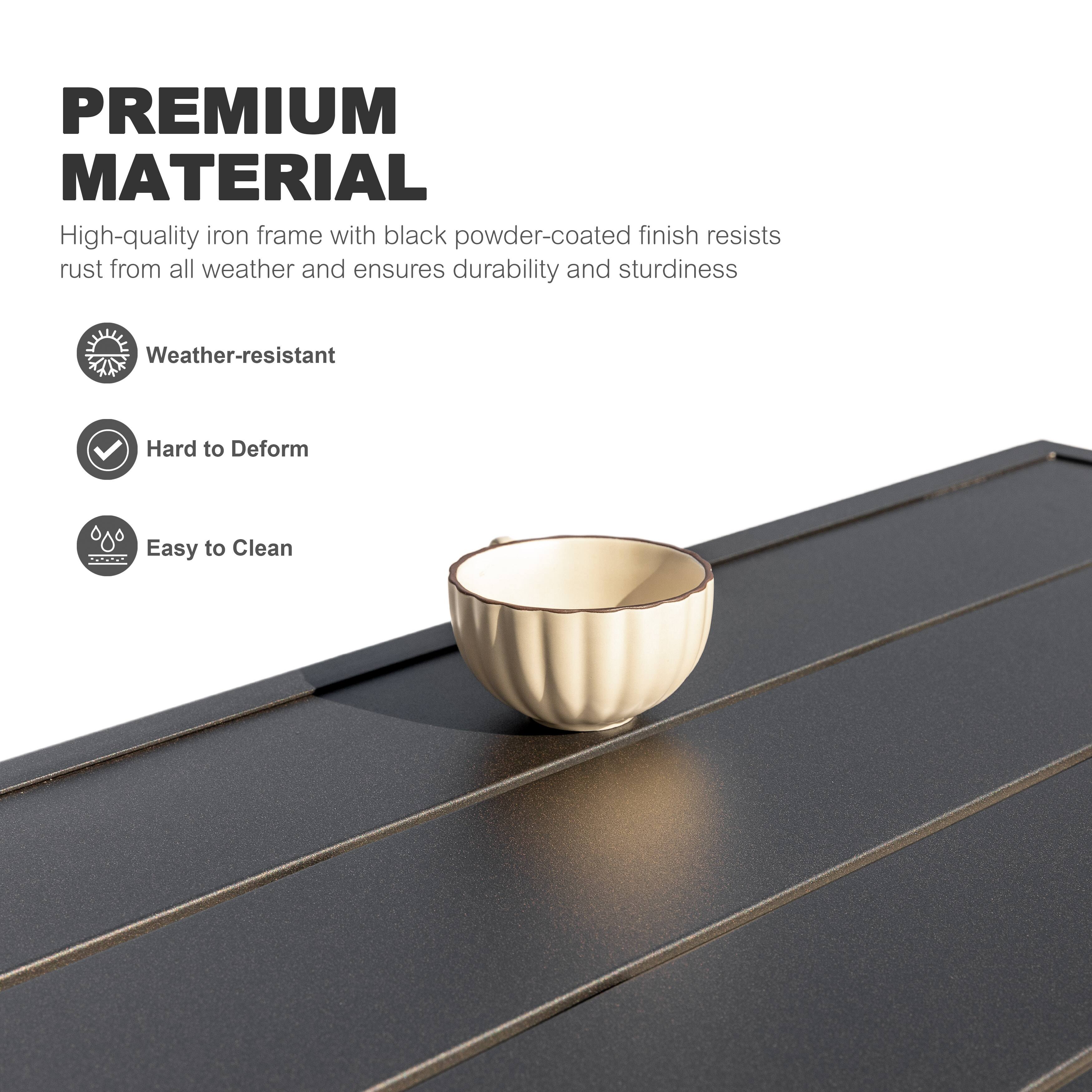 PREMIUM MATERIAL

High-quality iron frame with black powder-coated finish resists rust from all weather and ensures durability and sturdiness

- Weather-resistant
- Hard to Deform
- Easy to Clean